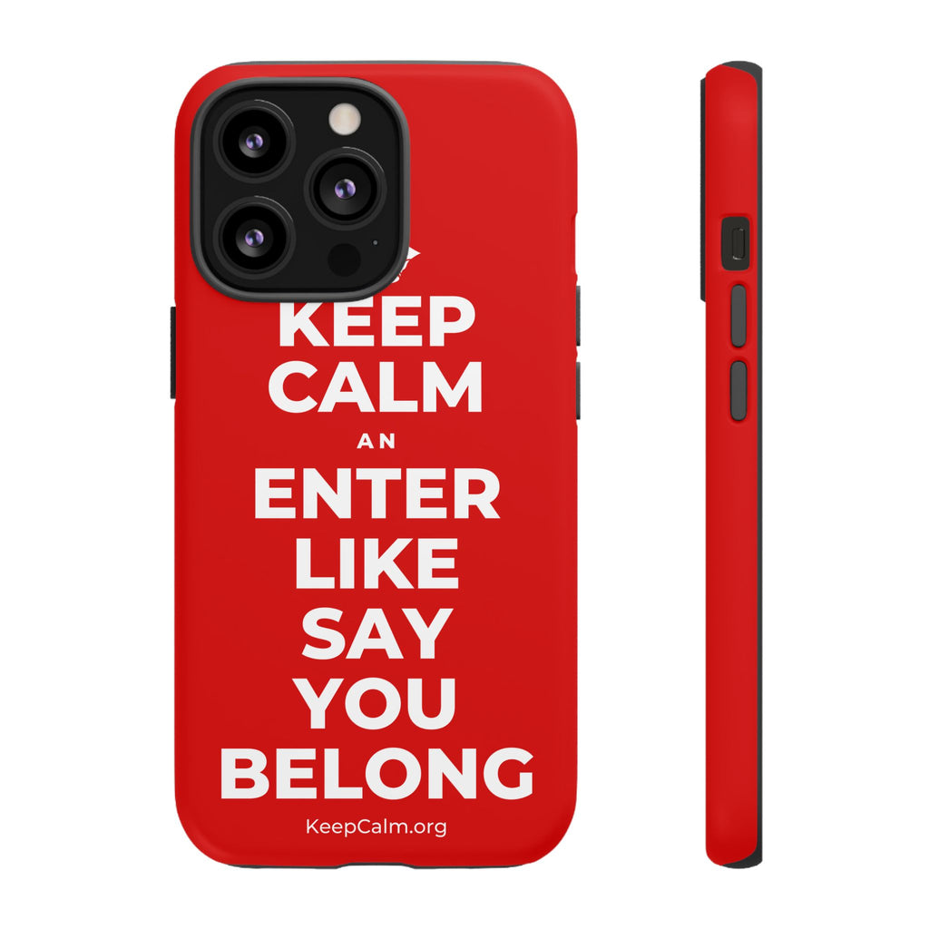 KEEP CALM AN ENTER LIKE SAY YOU BELONG Phone Case