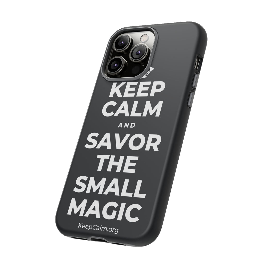 KEEP CALM AND SAVOR THE SMALL MAGIC Phone Case (Dark)