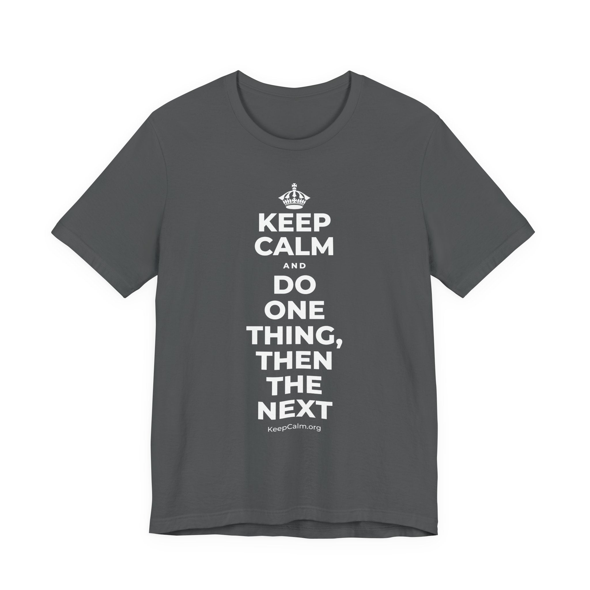 KEEP CALM AND DO ONE THING, THEN THE NEXT T-Shirt (White–Asphalt)