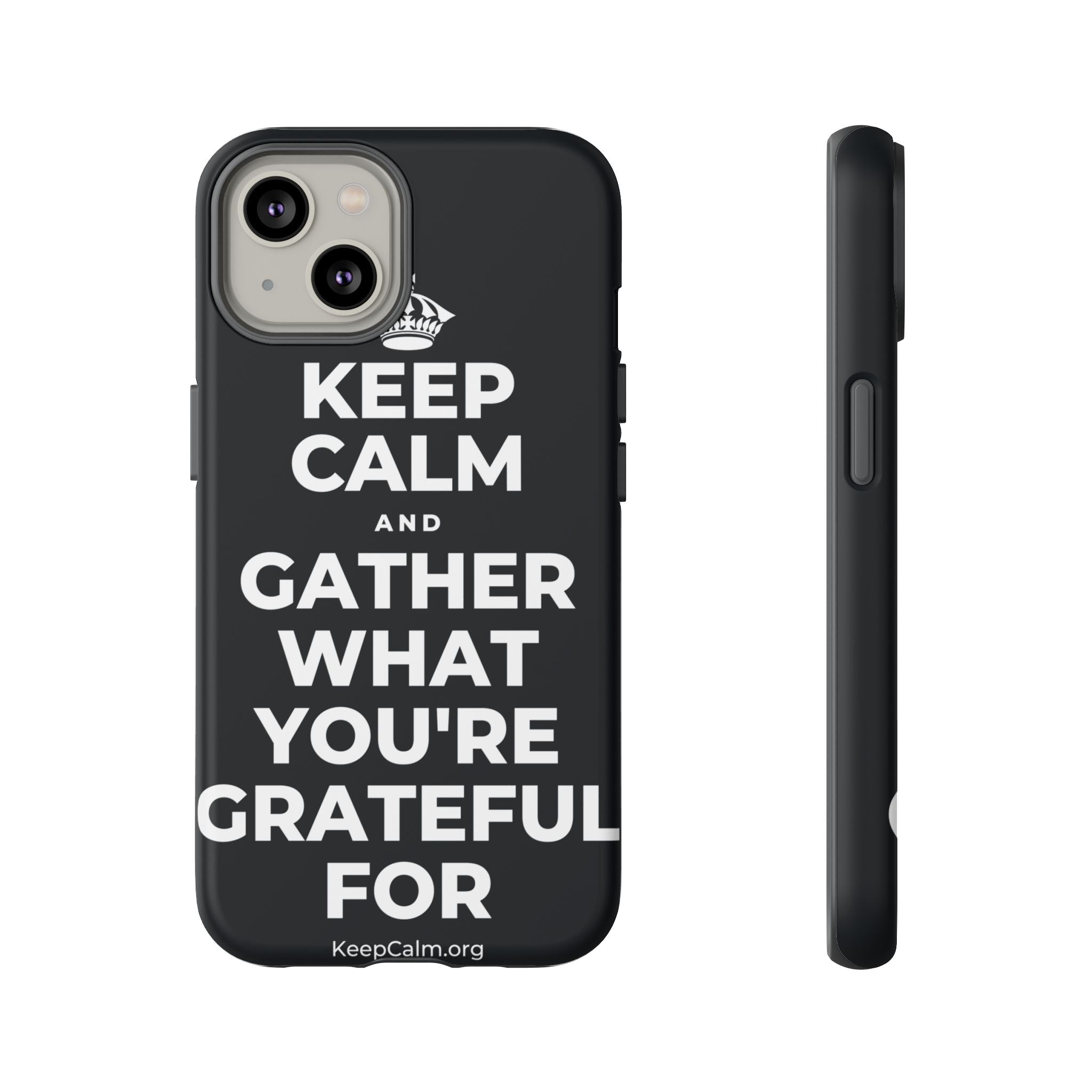 KEEP CALM AND GATHER WHAT YOU'RE GRATEFUL FOR Phone Case (Dark)