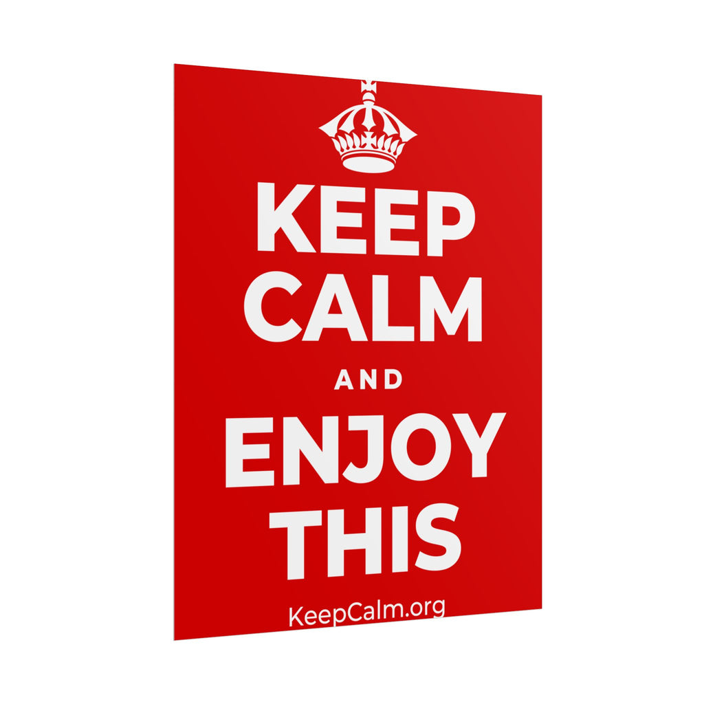 KEEP CALM AND ENJOY THIS Poster