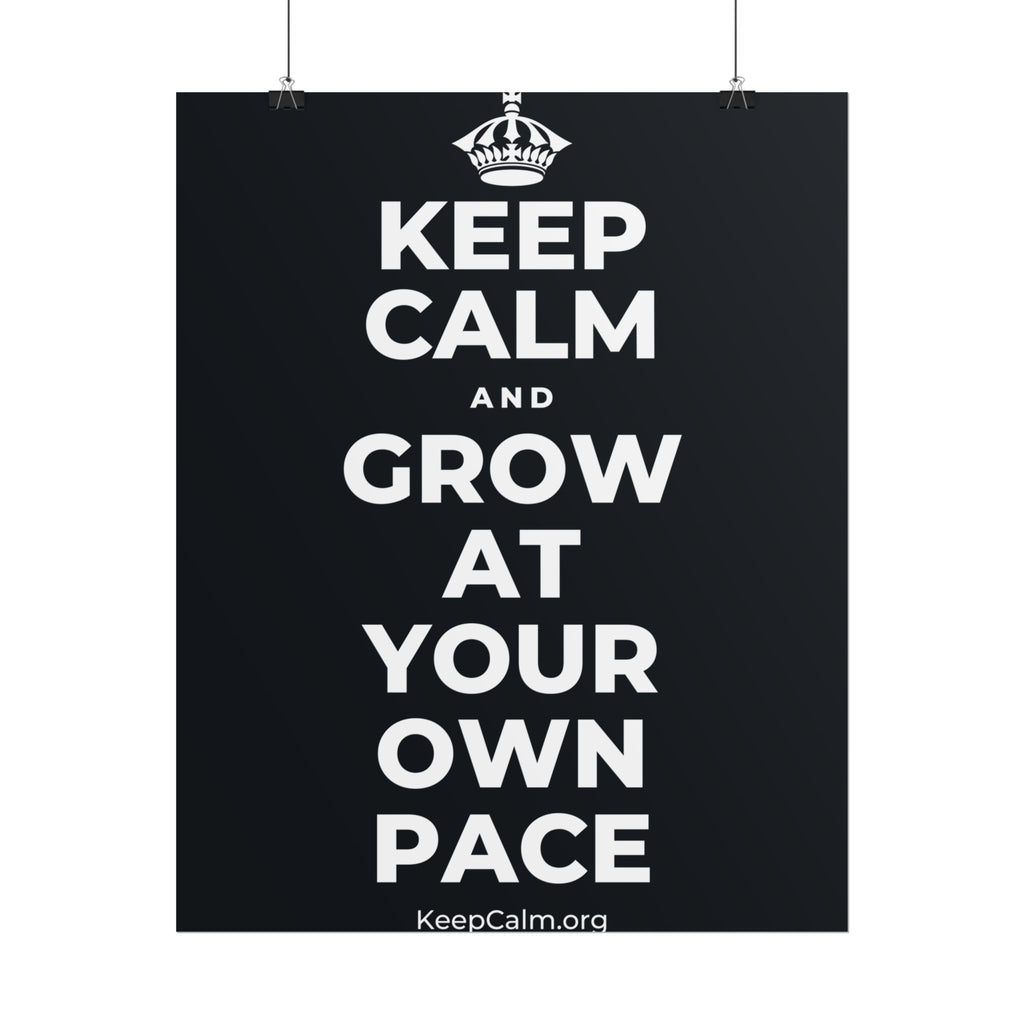 KEEP CALM AND GROW AT YOUR OWN PACE Poster (Dark)