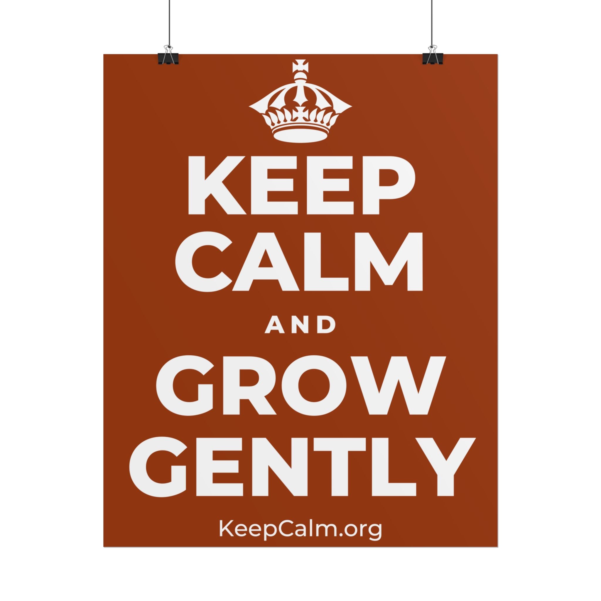 KEEP CALM AND GROW GENTLY Poster