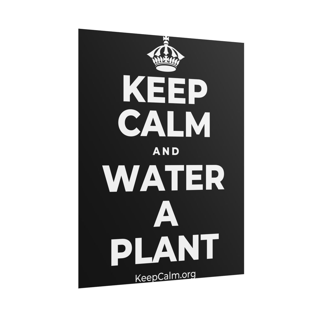 KEEP CALM AND WATER A PLANT Poster