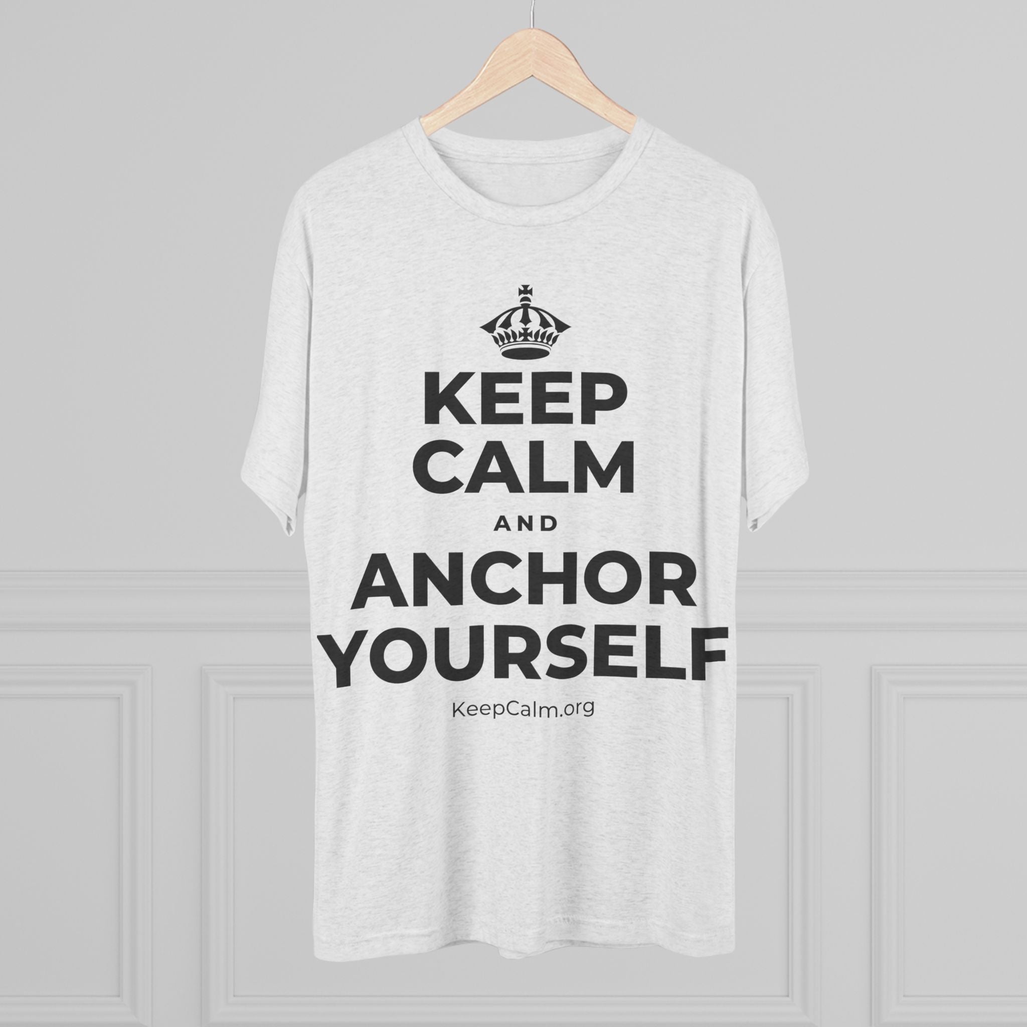 KEEP CALM AND ANCHOR YOURSELF Tri-Blend Tee