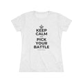 KEEP CALM AND PICK YOUR BATTLE Women's Tri-Blend Tee