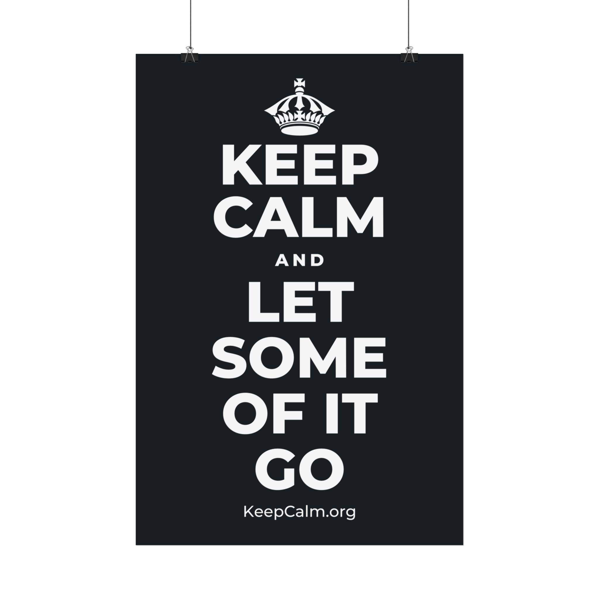 KEEP CALM AND LET SOME OF IT GO Satin Poster (Dark)