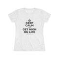 KEEP CALM AND GET HIGH ON LIFE Women's Tri-Blend Tee
