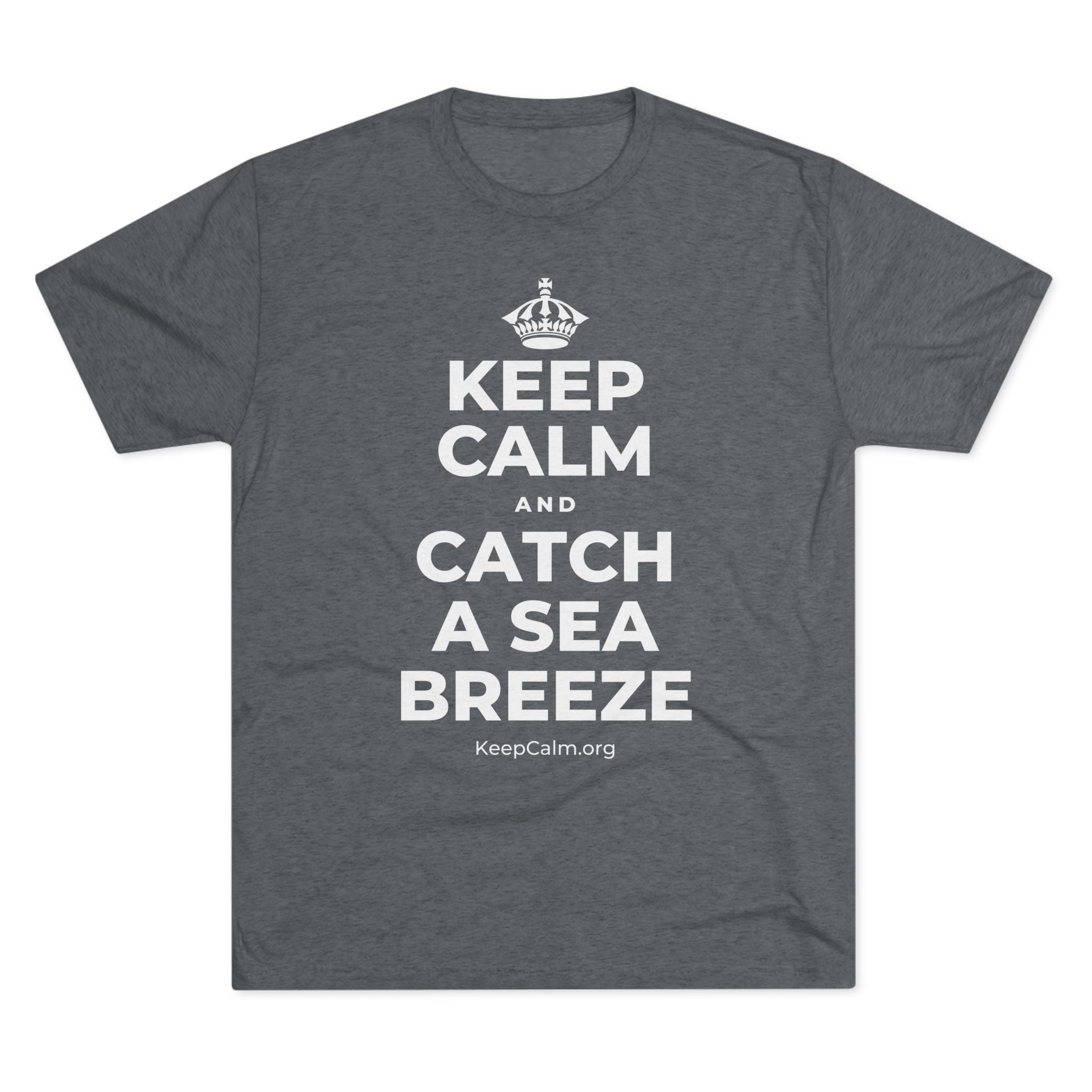 KEEP CALM AND CATCH A SEA BREEZE Tri-Blend Tee