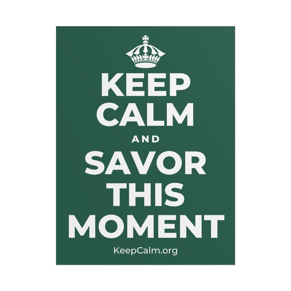 KEEP CALM AND SAVOR THIS MOMENT Poster