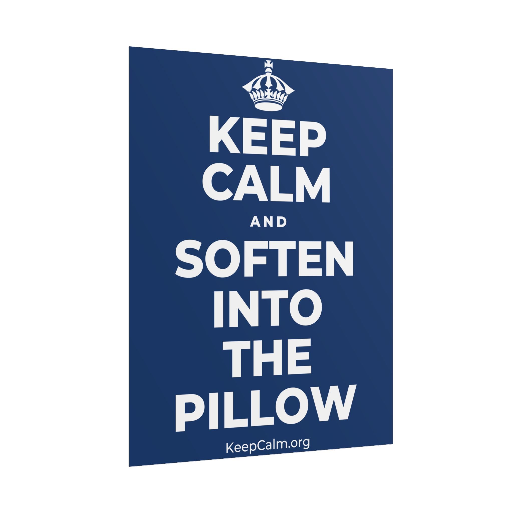 KEEP CALM AND SOFTEN INTO THE PILLOW Poster