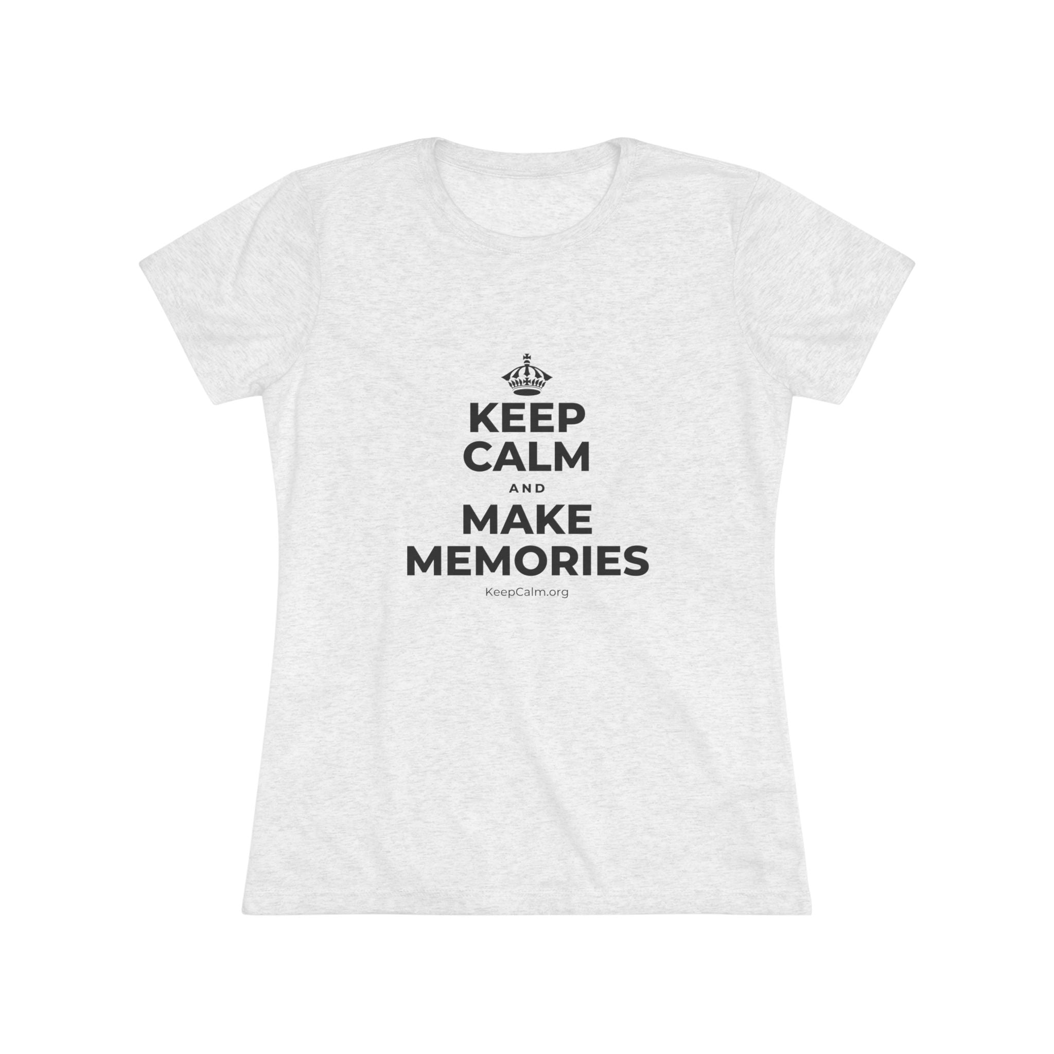 KEEP CALM AND MAKE MEMORIES Women's Tri-Blend Tee