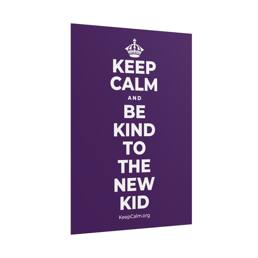 KEEP CALM AND BE KIND TO THE NEW KID Poster