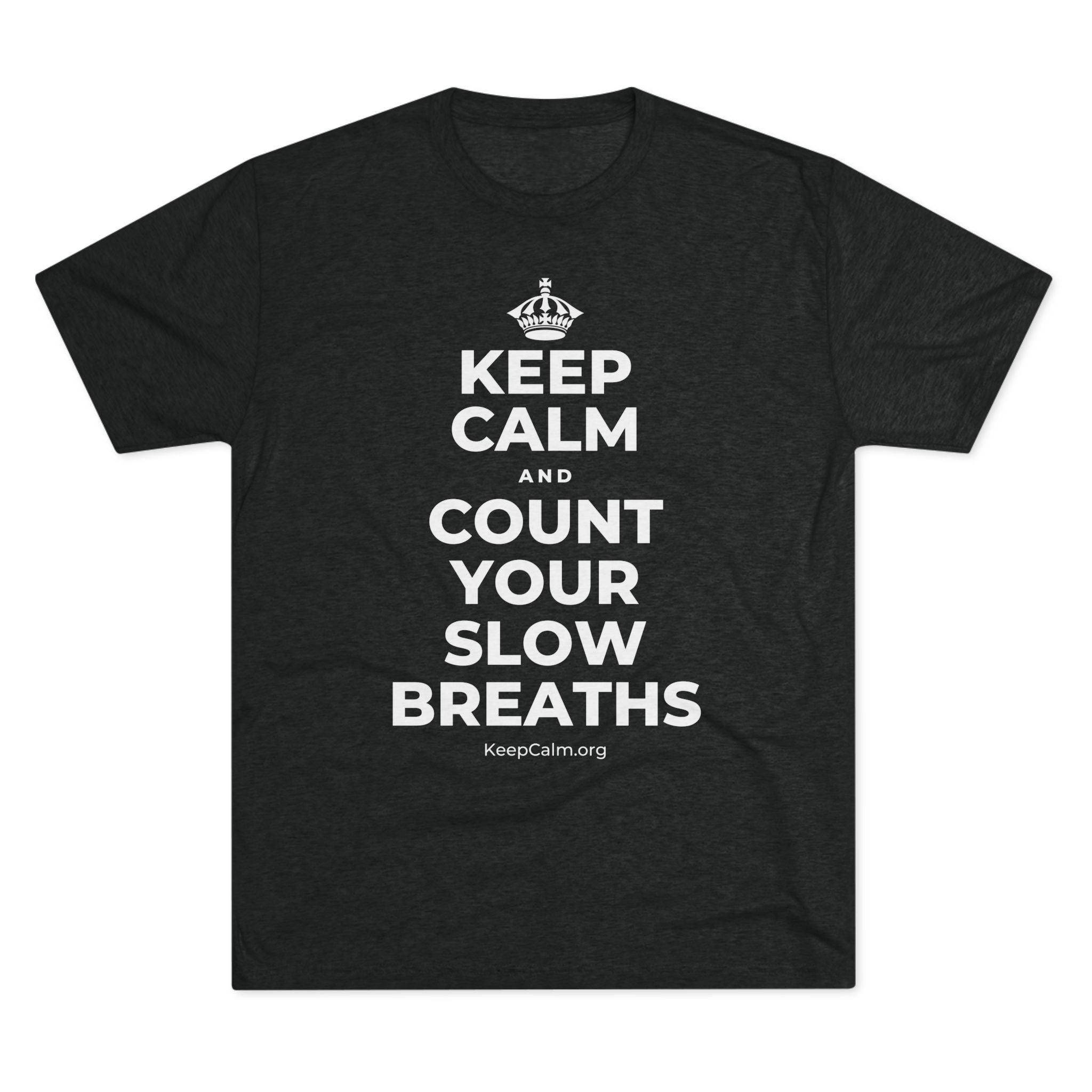 KEEP CALM AND COUNT YOUR SLOW BREATHS Tri-Blend Tee