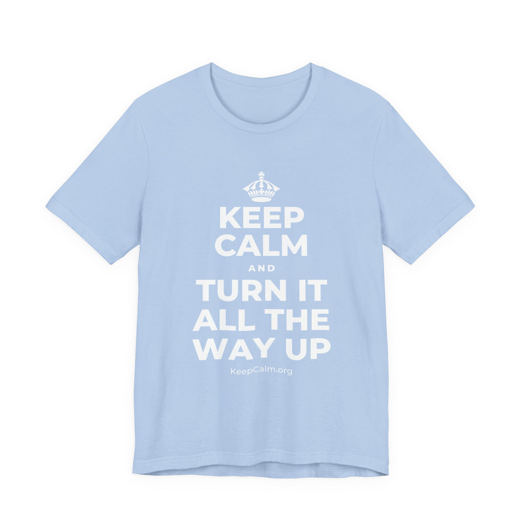 KEEP CALM AND TURN IT ALL THE WAY UP T-Shirt (Baby Blue–Silver)