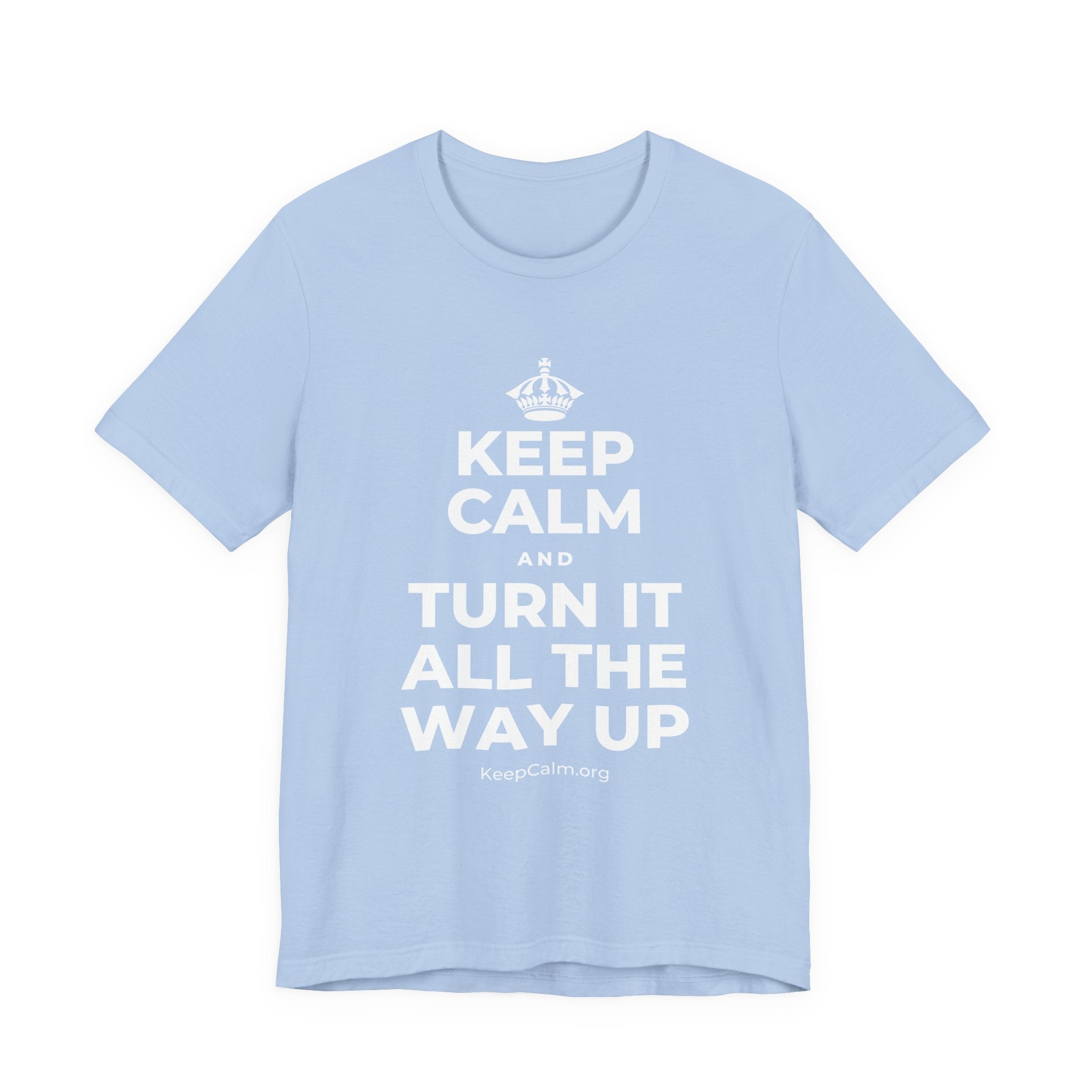 KEEP CALM AND TURN IT ALL THE WAY UP T-Shirt (Baby Blue–Silver)