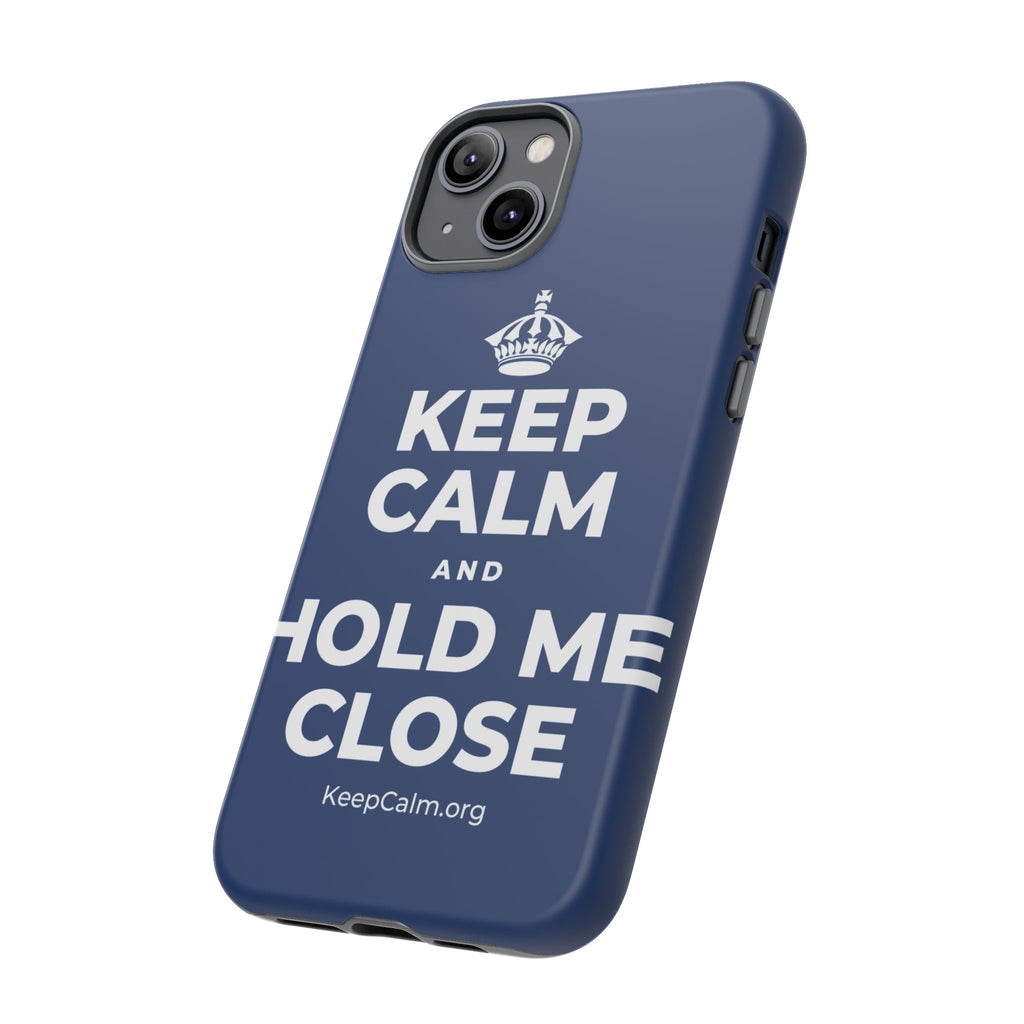 KEEP CALM AND HOLD ME CLOSE Phone Case