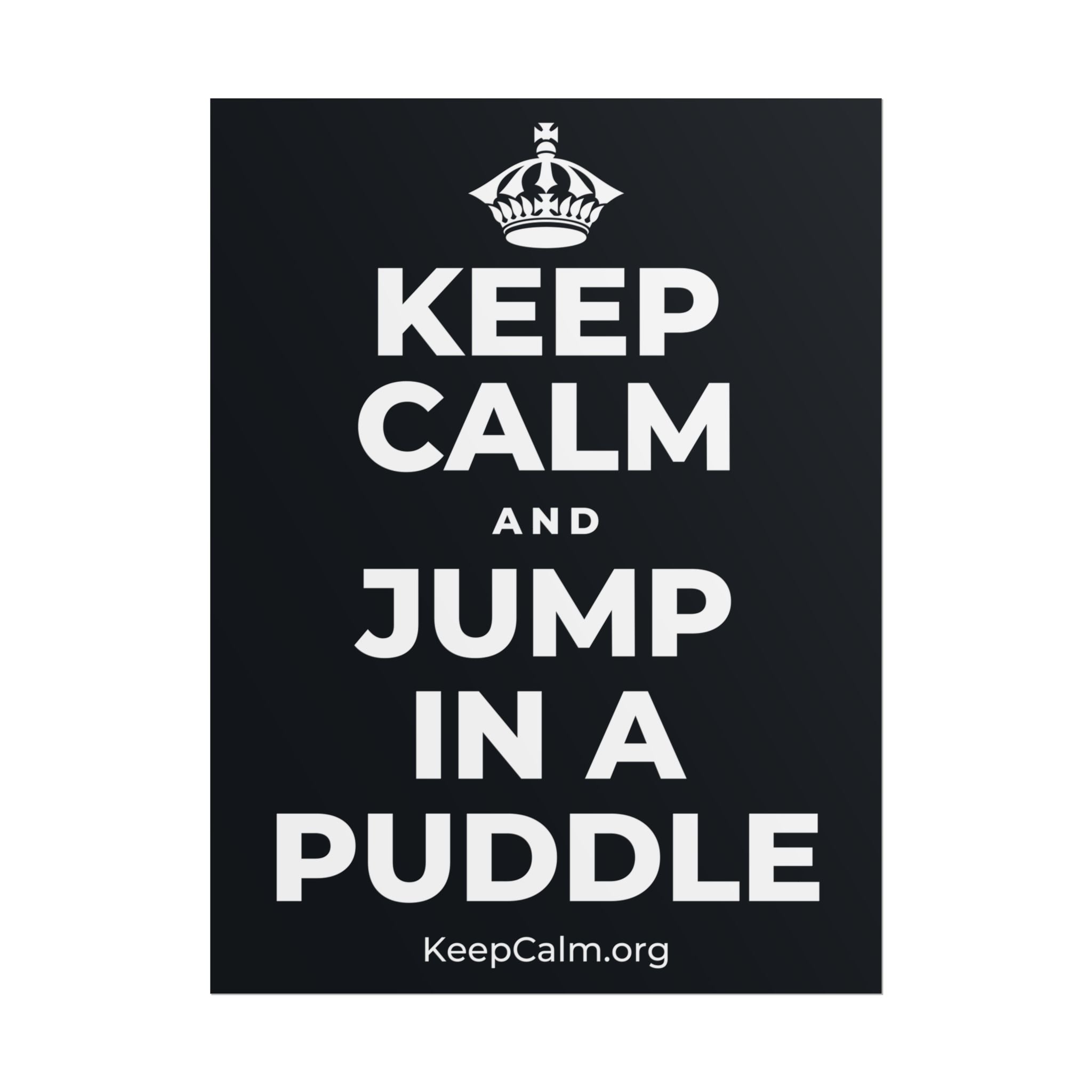 KEEP CALM AND JUMP IN A PUDDLE Poster (Dark)