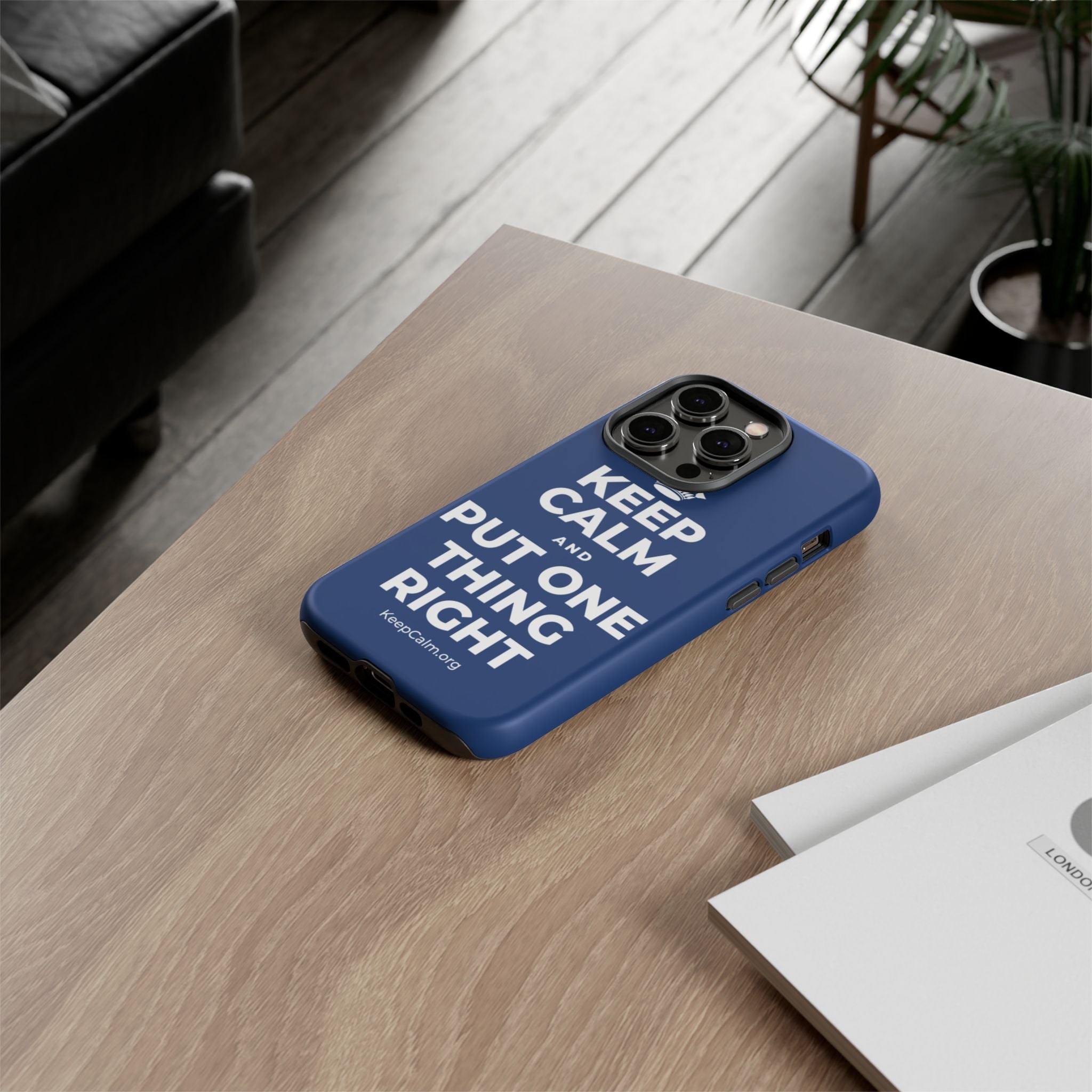 KEEP CALM AND PUT ONE THING RIGHT Phone Case