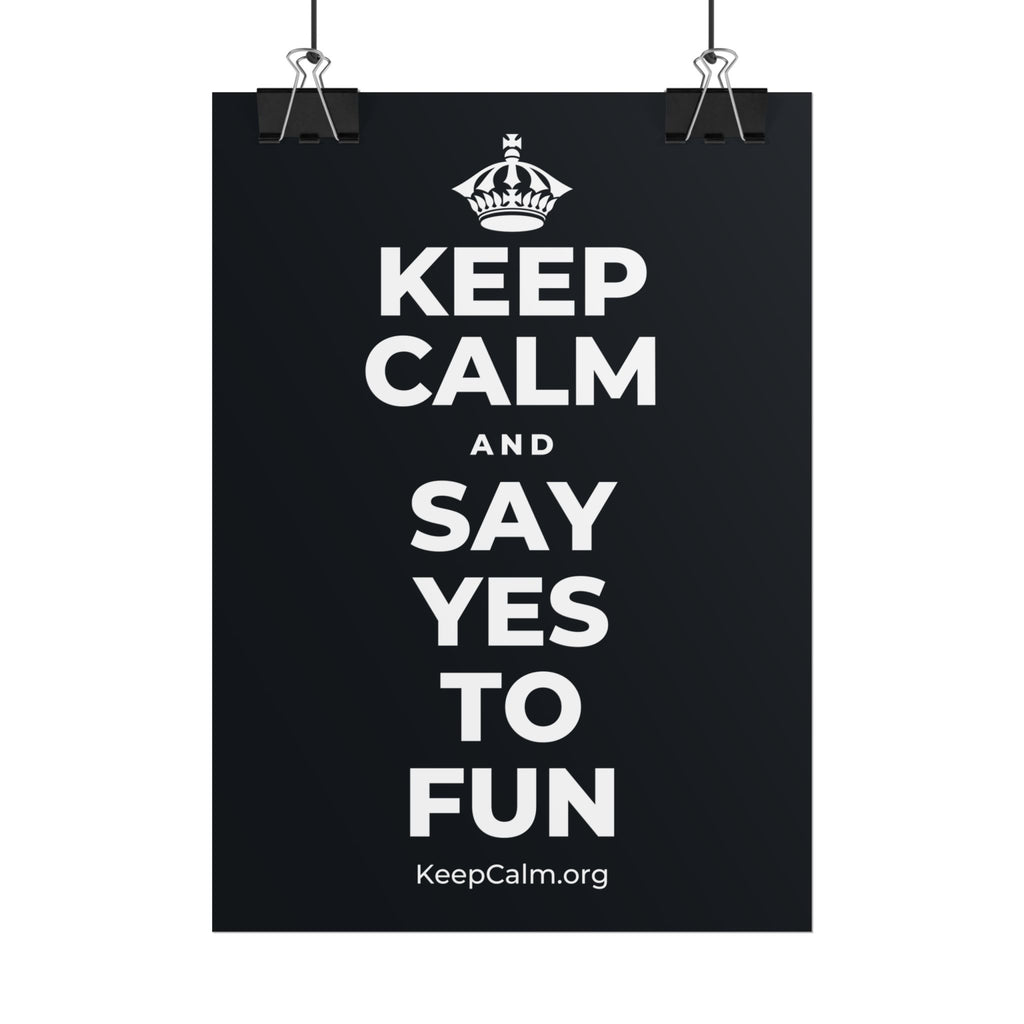 KEEP CALM AND SAY YES TO FUN Poster (Dark)