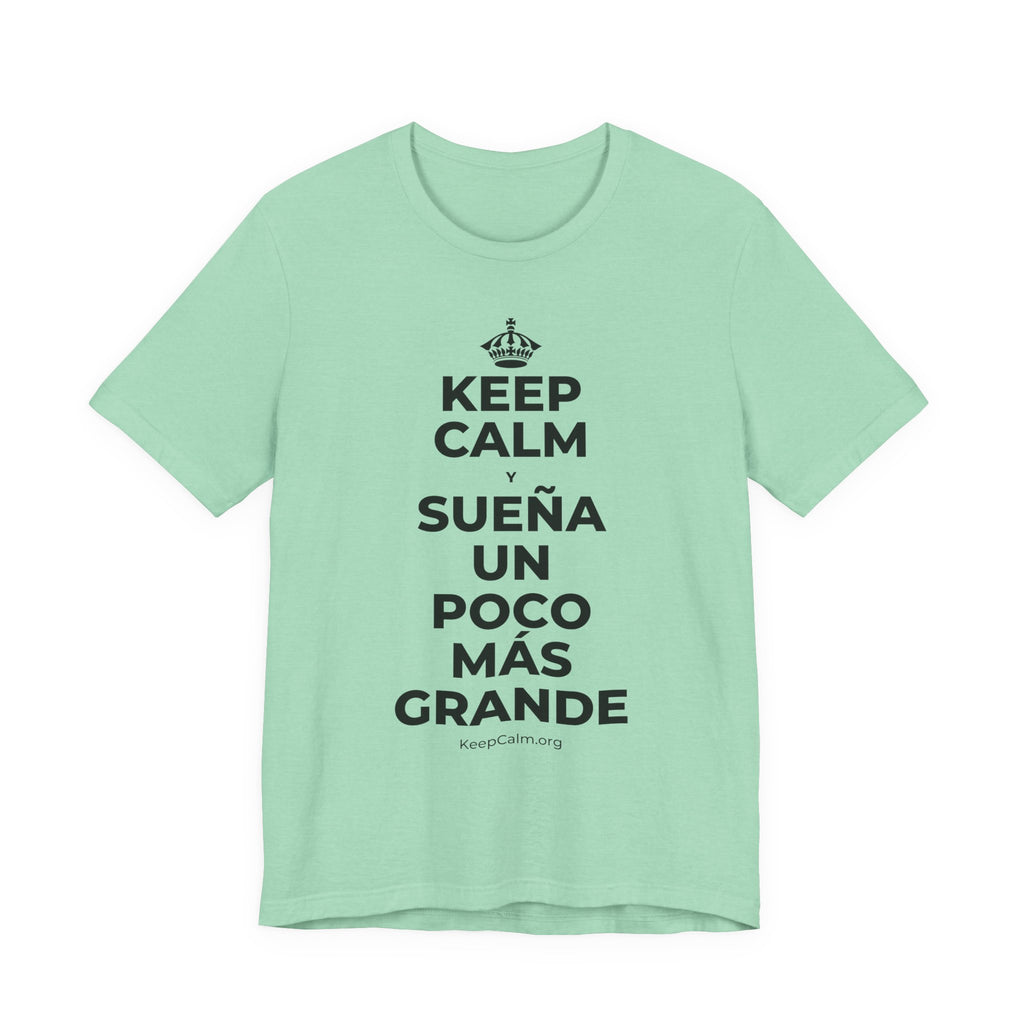 KEEP CALM Y SUEÑA UN POCO MÁS GRANDE T-Shirt (Baby Blue–Silver)