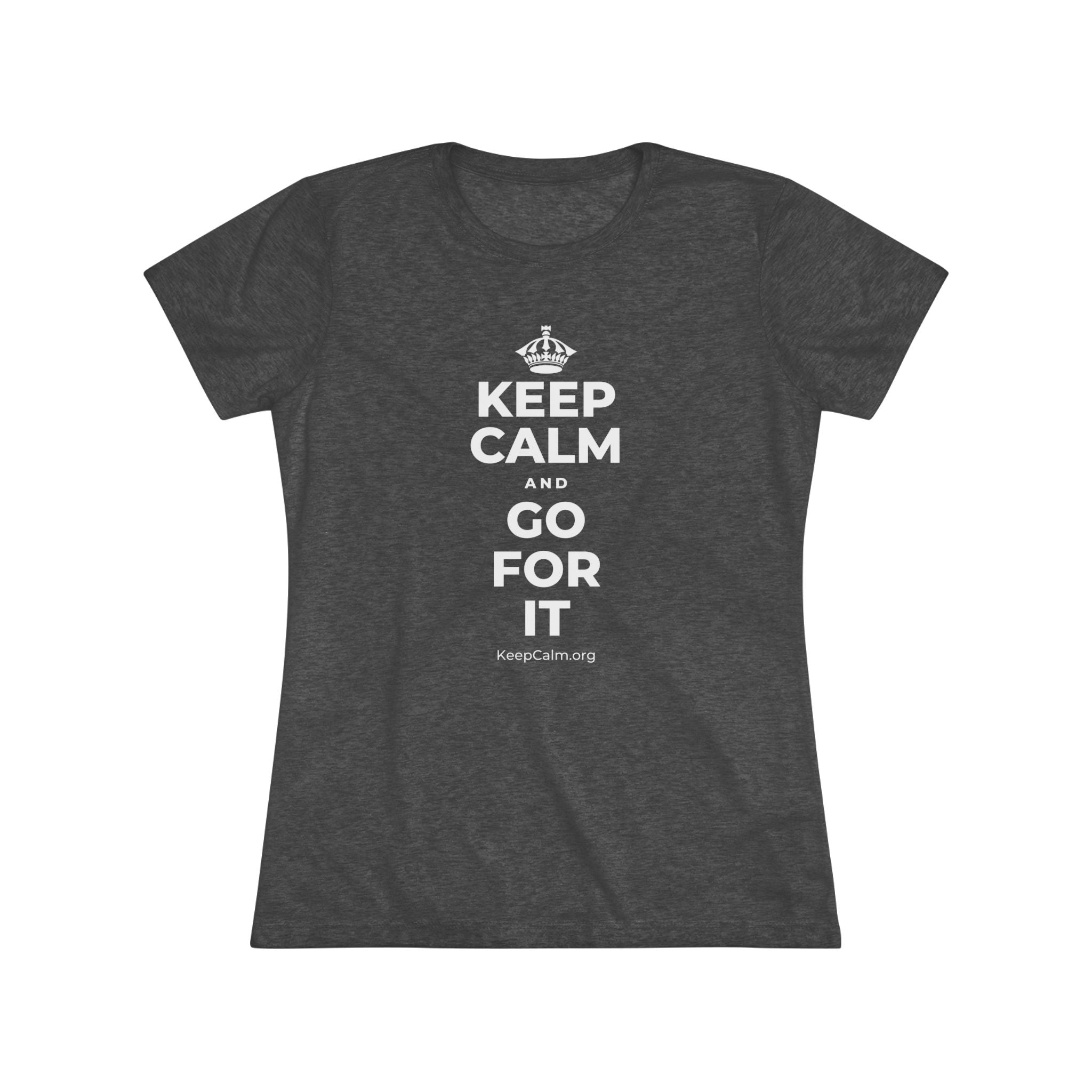 KEEP CALM AND GO FOR IT Women's Tri-Blend Tee