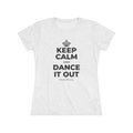KEEP CALM AND DANCE IT OUT Women's Tri-Blend Tee