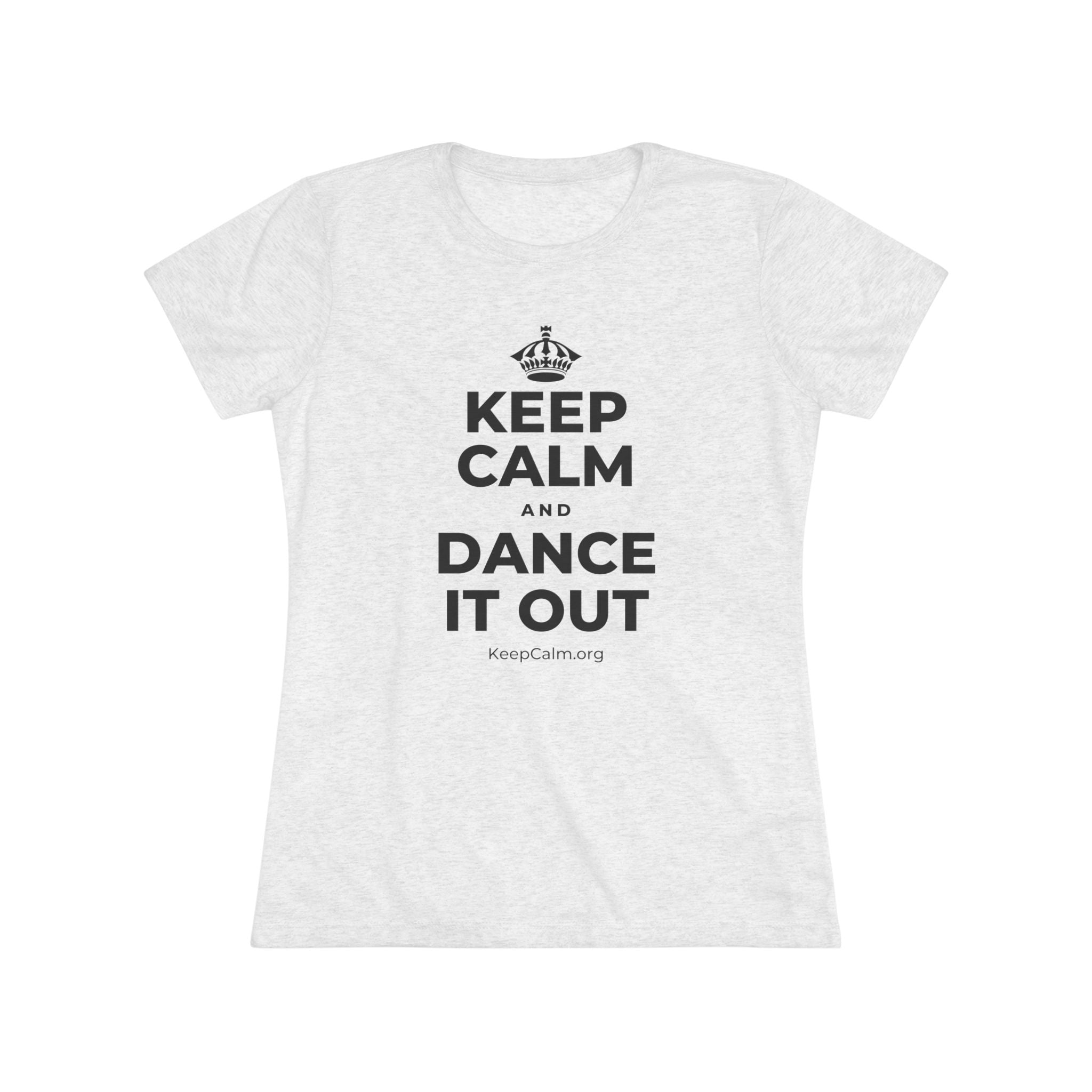 KEEP CALM AND DANCE IT OUT Women's Tri-Blend Tee
