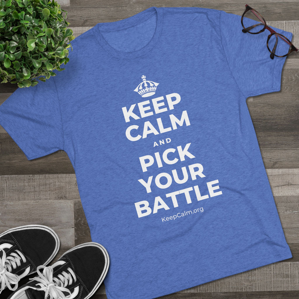 KEEP CALM AND PICK YOUR BATTLE Tri-Blend Tee