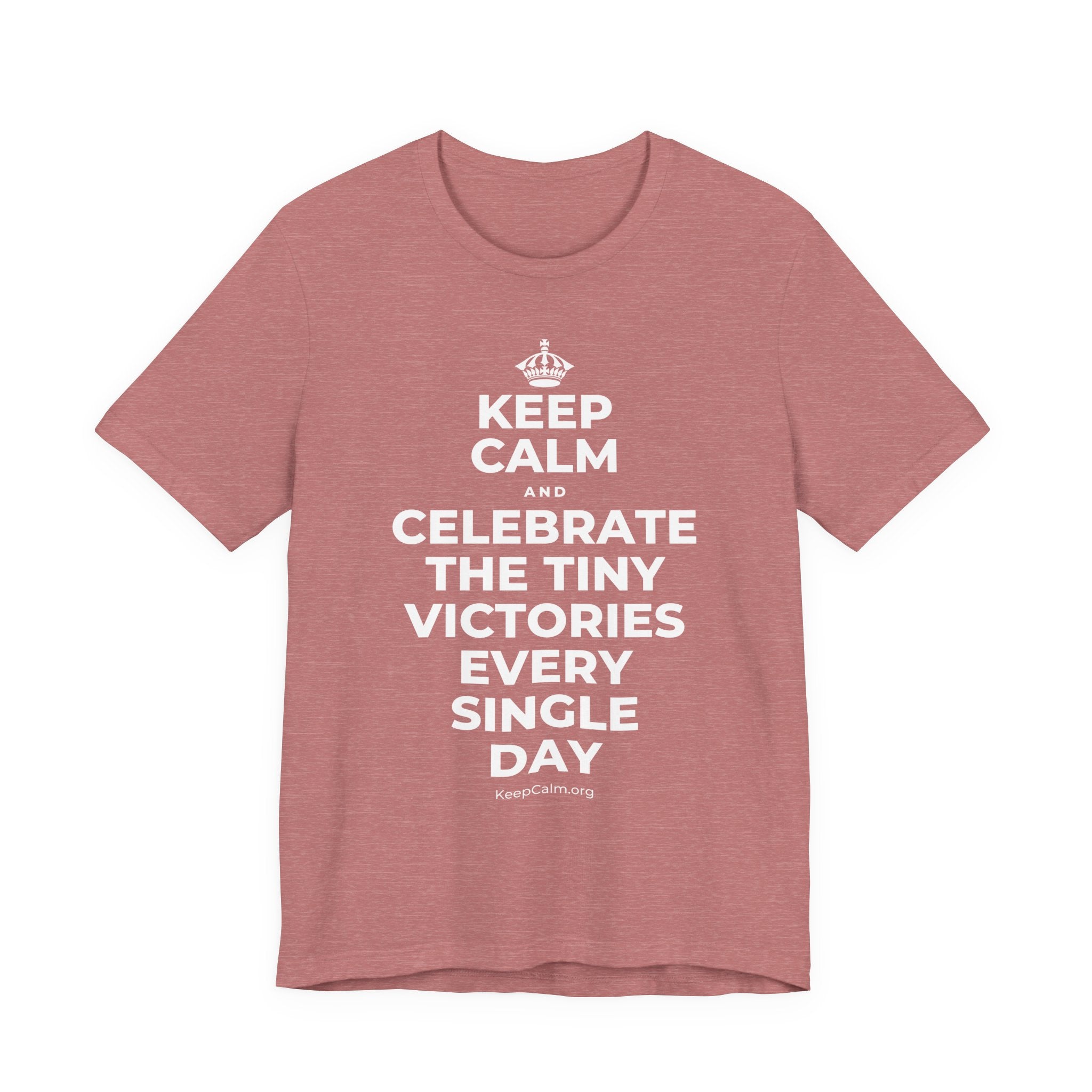 KEEP CALM AND CELEBRATE THE TINY VICTORIES EVERY SINGLE DAY T-Shirt (Soft Cream–Heather Mauve)