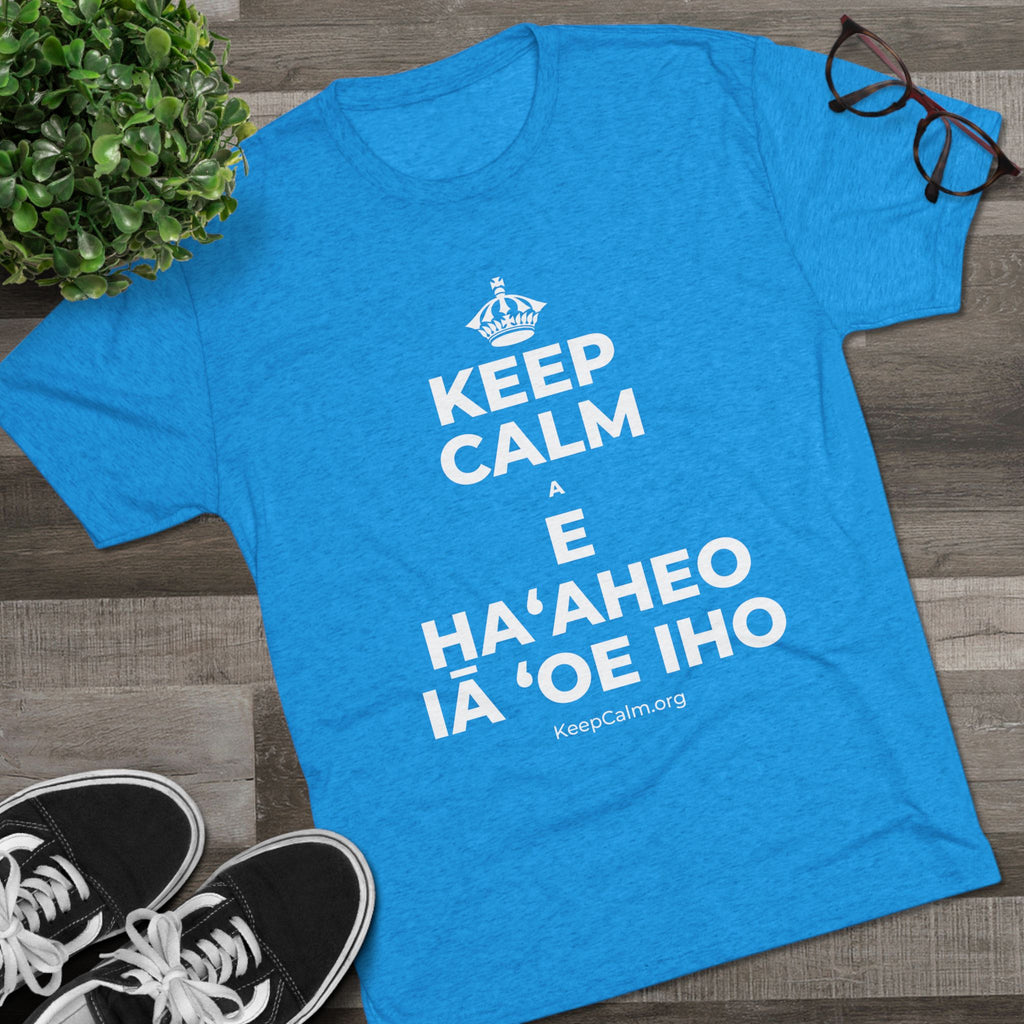 KEEP CALM A E HAʻAHEO IĀ ʻOE IHO Tri-Blend Tee