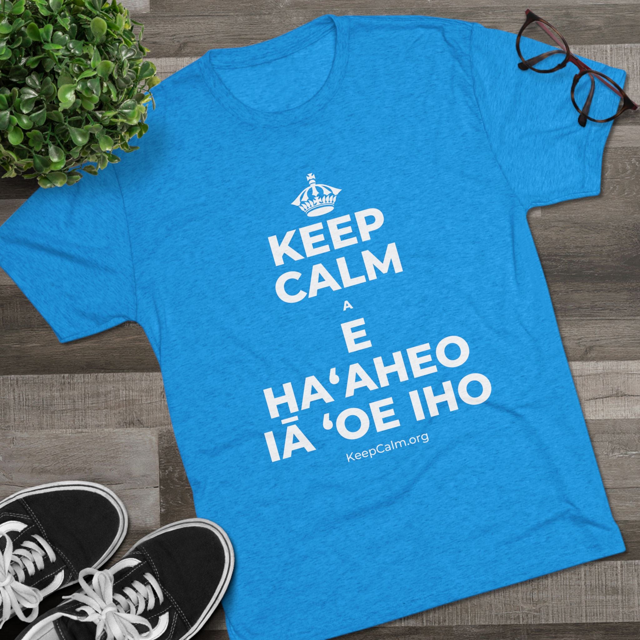 KEEP CALM A E HAʻAHEO IĀ ʻOE IHO Tri-Blend Tee