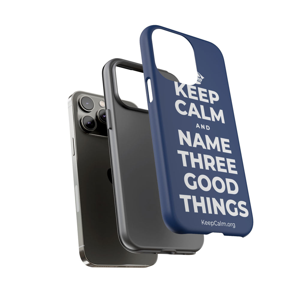 KEEP CALM AND NAME THREE GOOD THINGS Phone Case