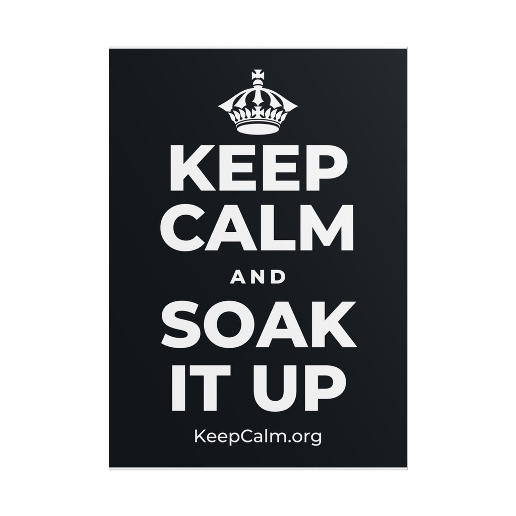 KEEP CALM AND SOAK IT UP Poster (Dark)