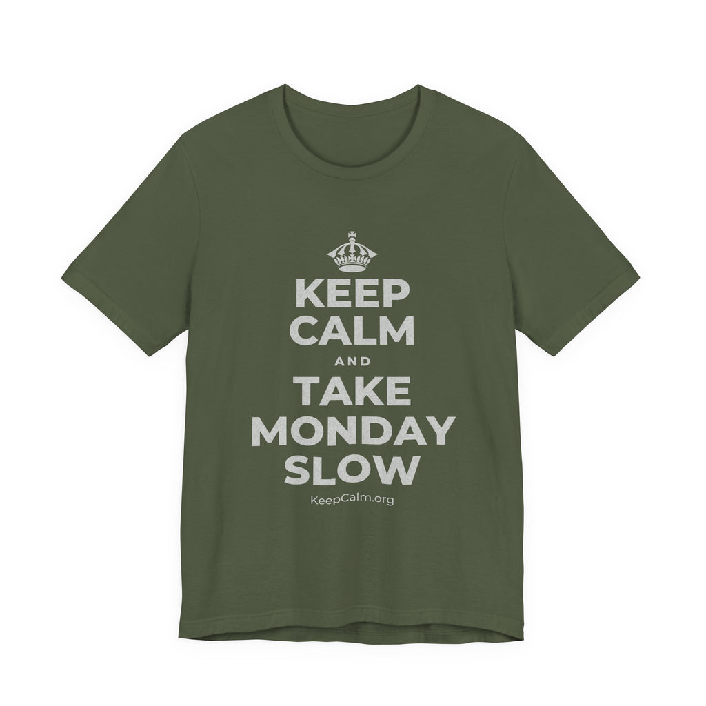 KEEP CALM AND TAKE MONDAY SLOW T-Shirt (Military Green–Autumn)
