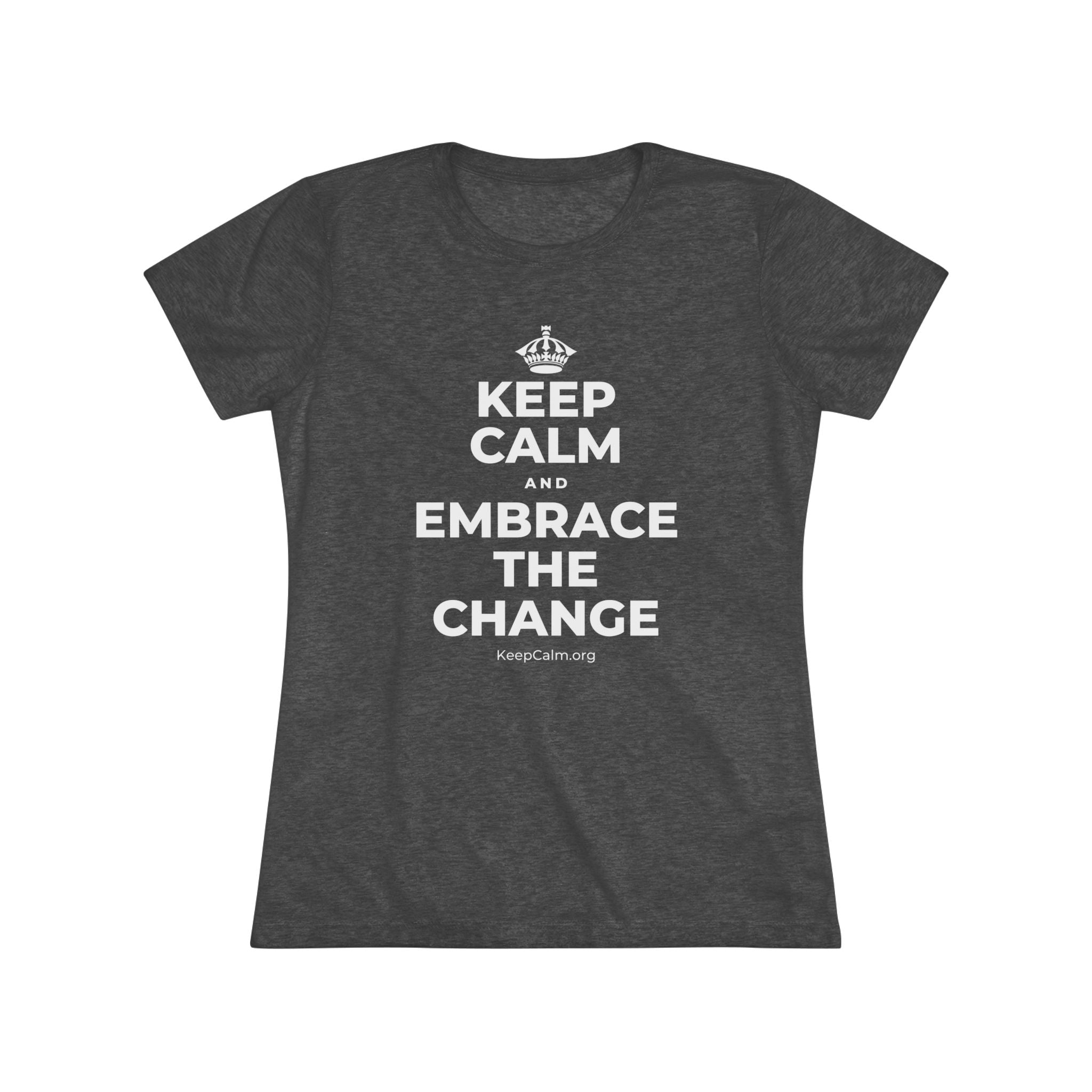 KEEP CALM AND EMBRACE THE CHANGE Women's Tri-Blend Tee