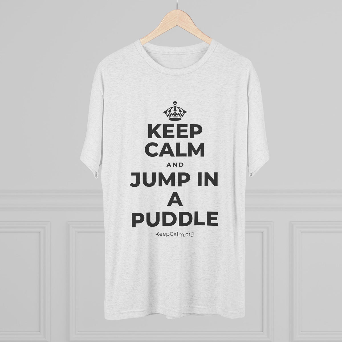 KEEP CALM AND JUMP IN A PUDDLE Tri-Blend Tee