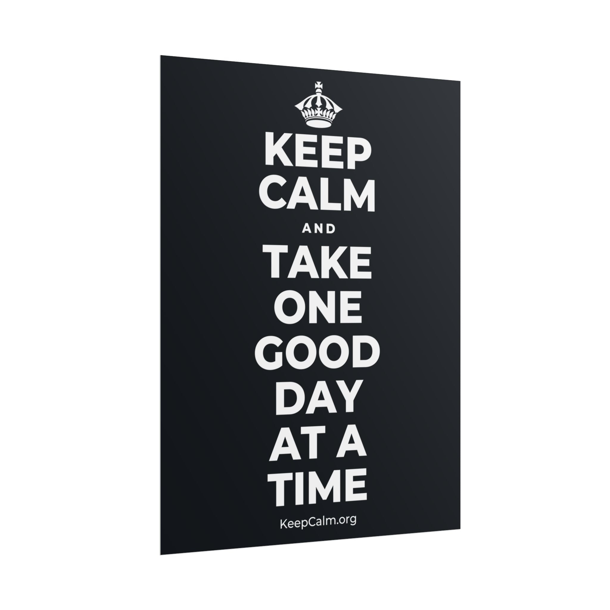 KEEP CALM AND TAKE ONE GOOD DAY AT A TIME Poster (Dark)