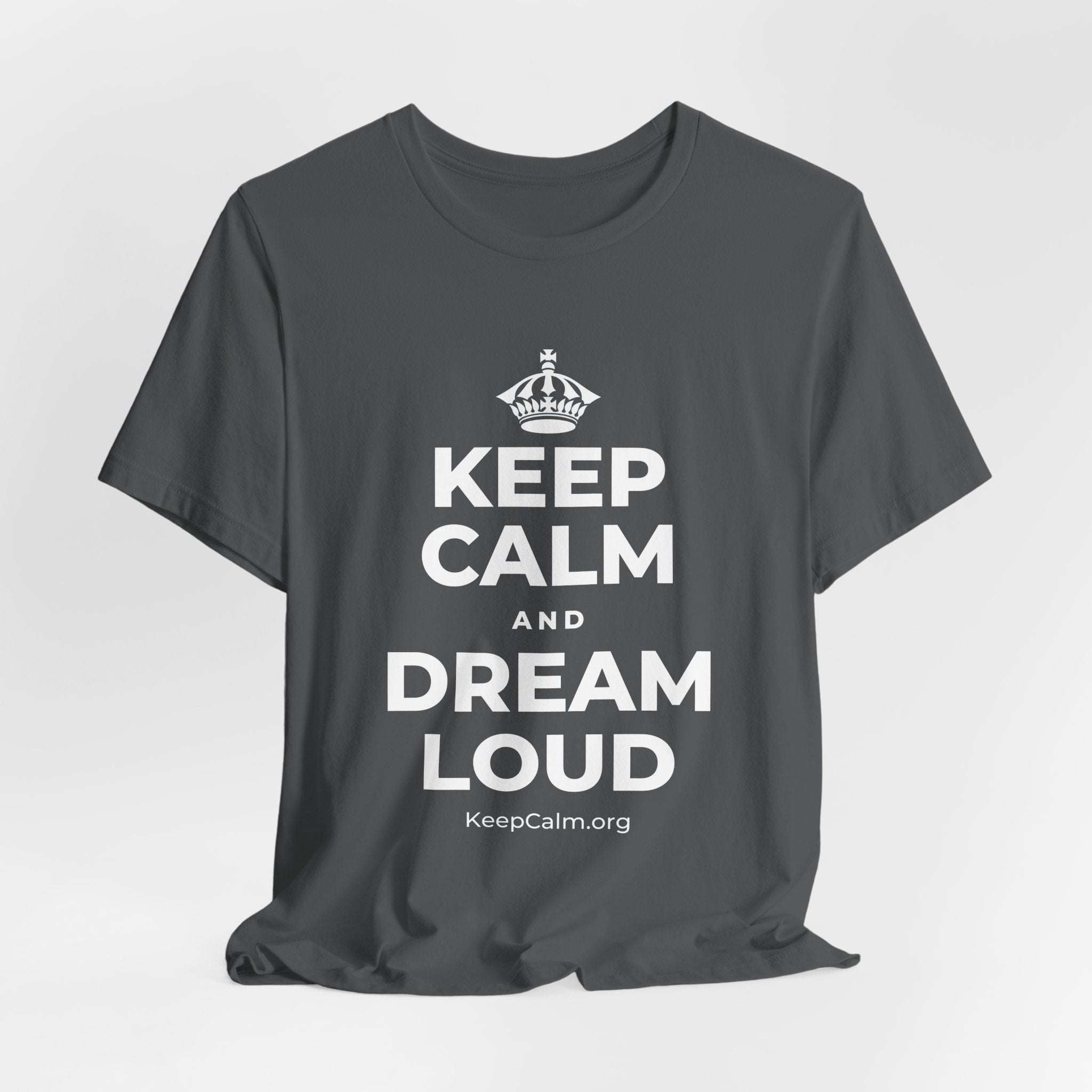 KEEP CALM AND DREAM LOUD T-Shirt (White–Asphalt)