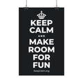 KEEP CALM AND MAKE ROOM FOR FUN Satin Poster (Dark)