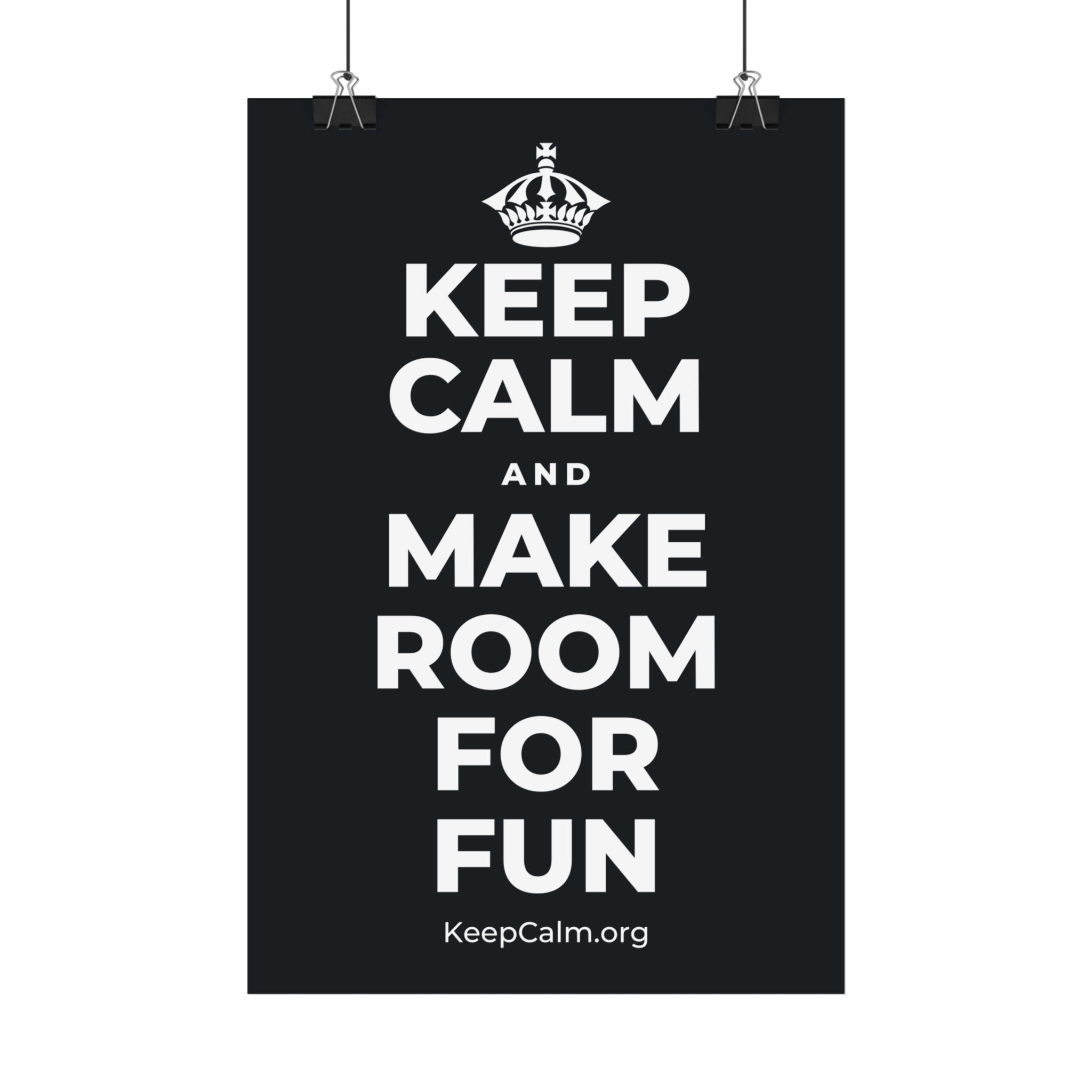 KEEP CALM AND MAKE ROOM FOR FUN Satin Poster (Dark)