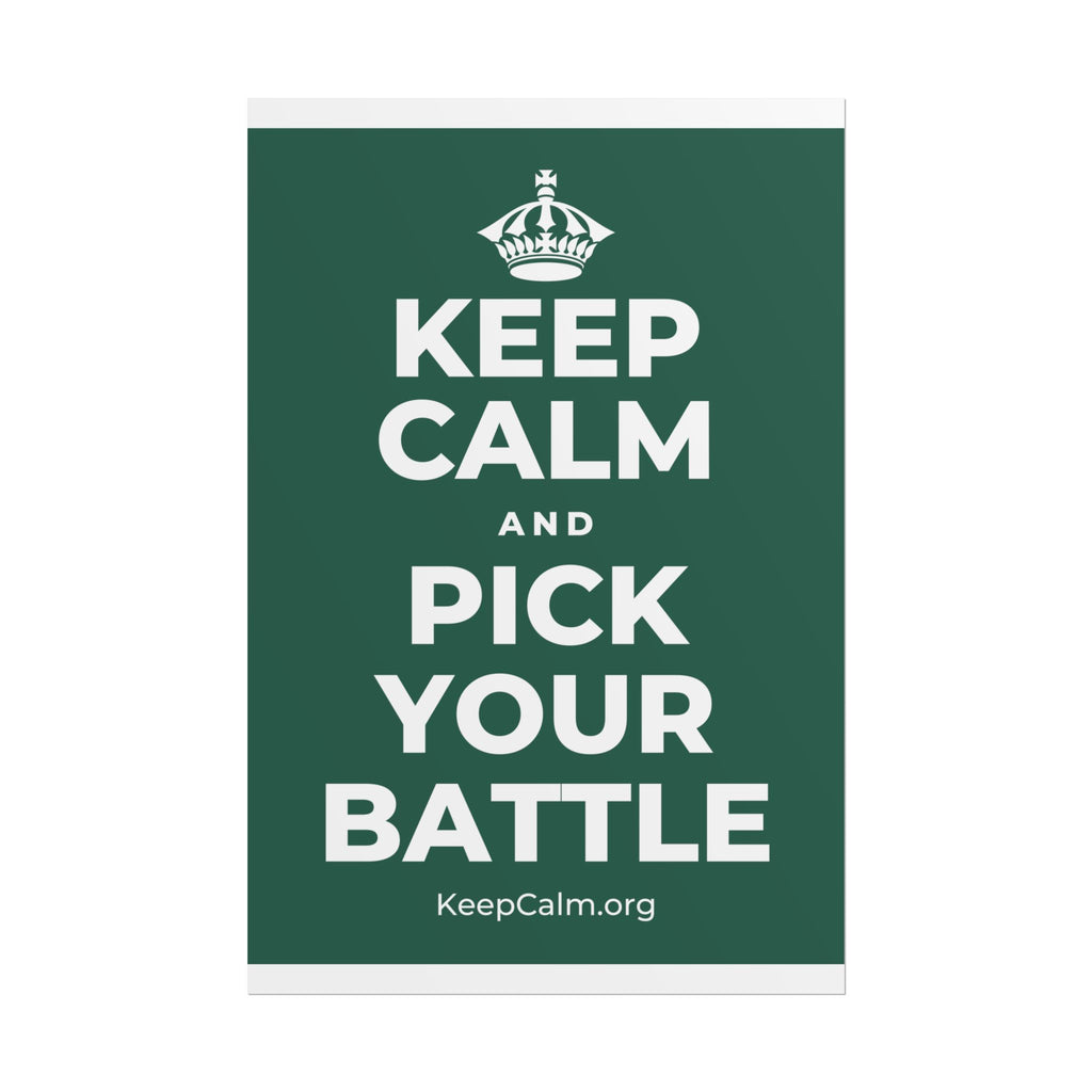 KEEP CALM AND PICK YOUR BATTLE Poster