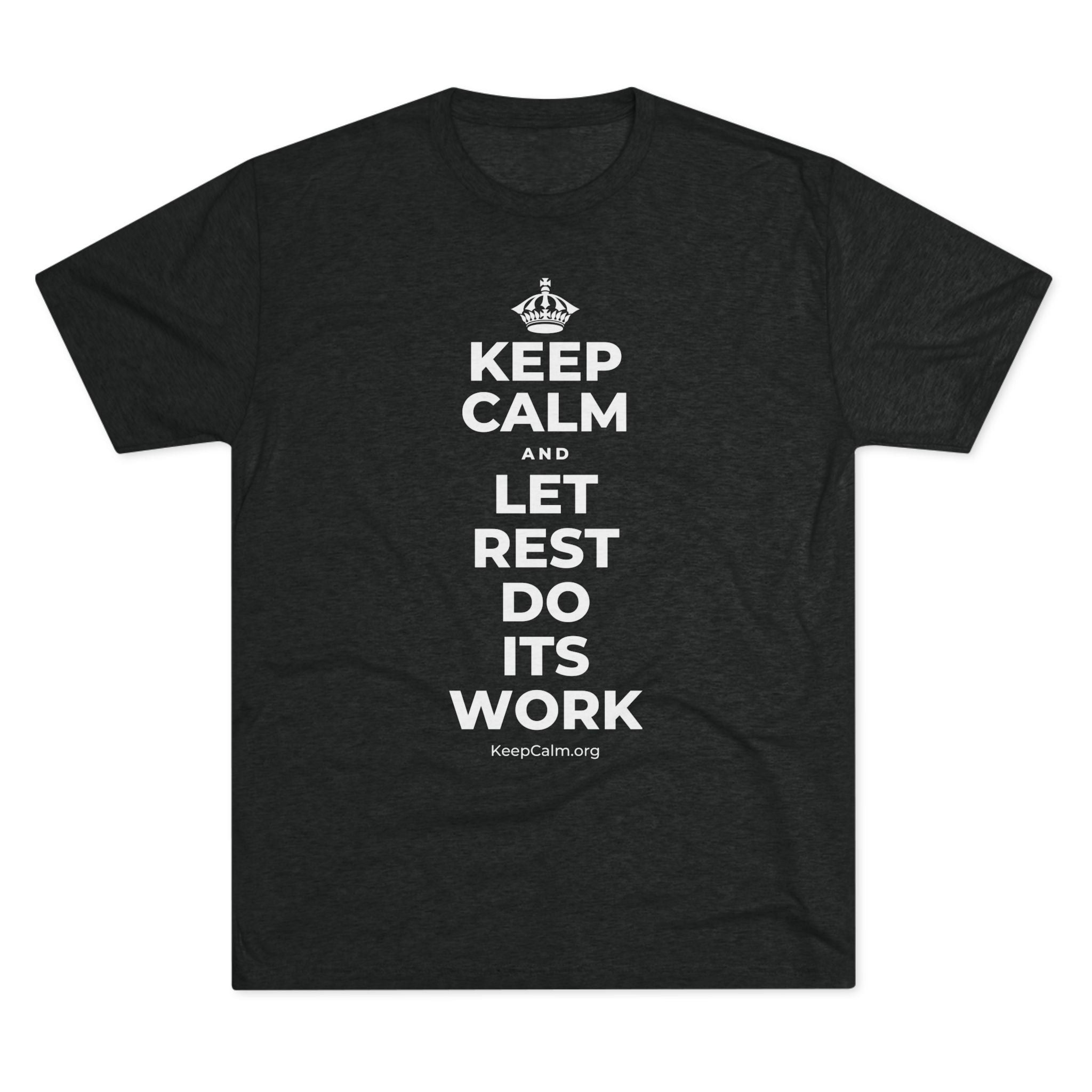 KEEP CALM AND LET REST DO ITS WORK Tri-Blend Tee