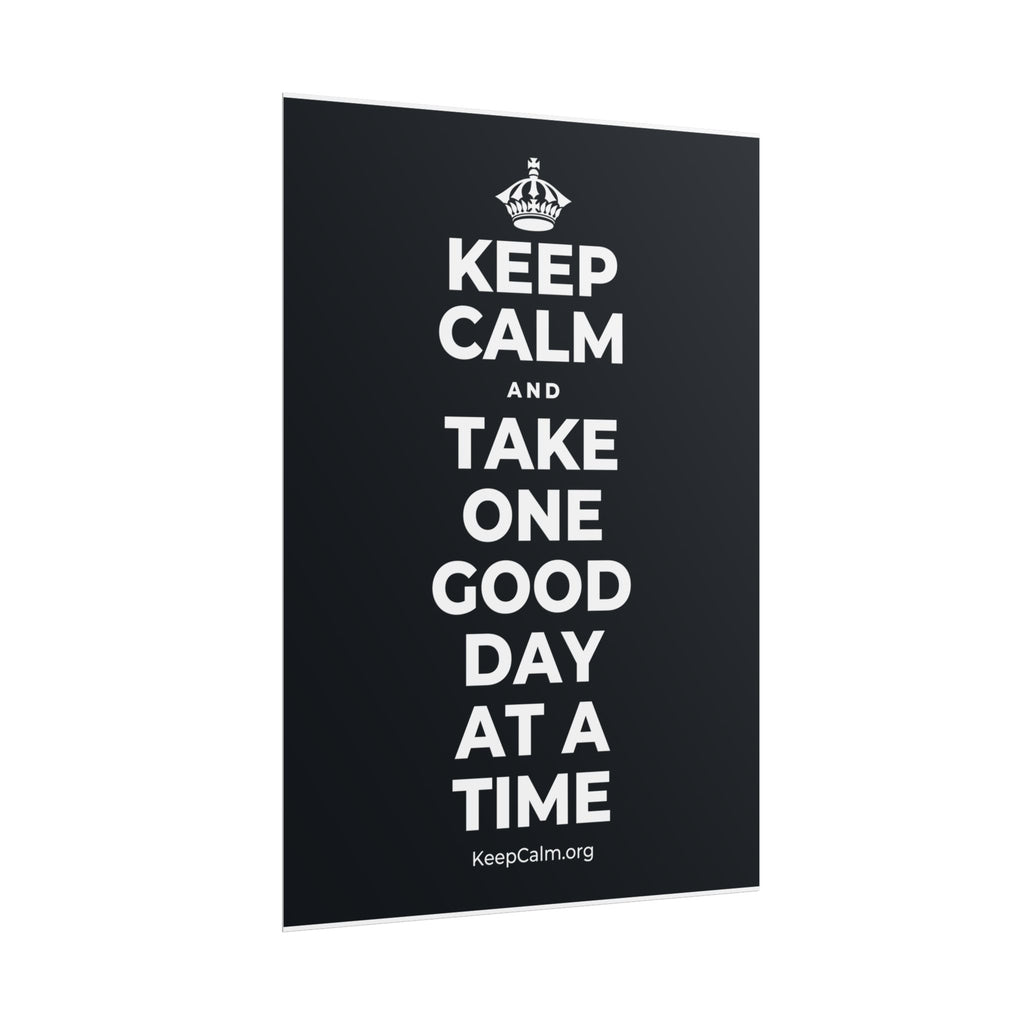 KEEP CALM AND TAKE ONE GOOD DAY AT A TIME Poster (Dark)