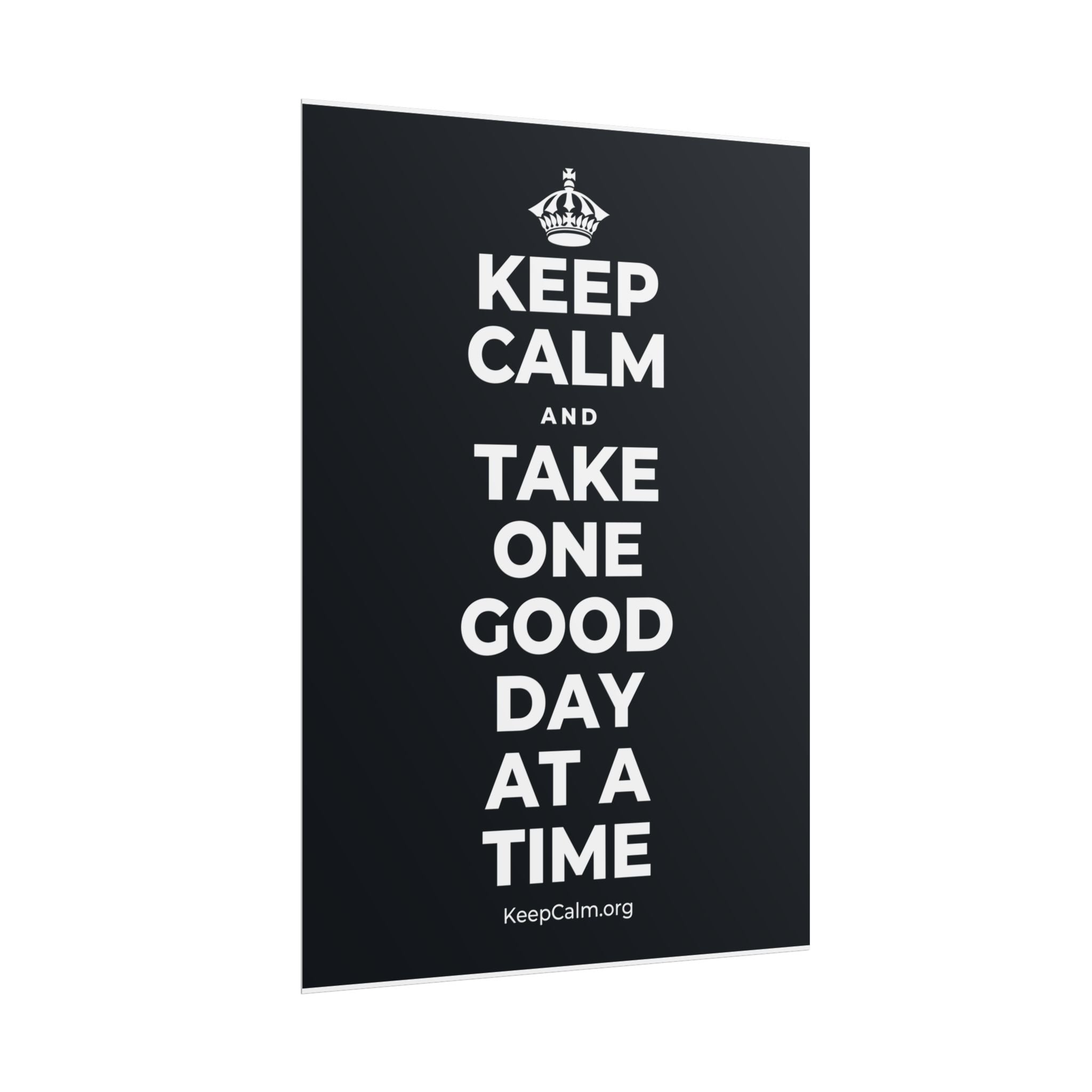 KEEP CALM AND TAKE ONE GOOD DAY AT A TIME Poster (Dark)