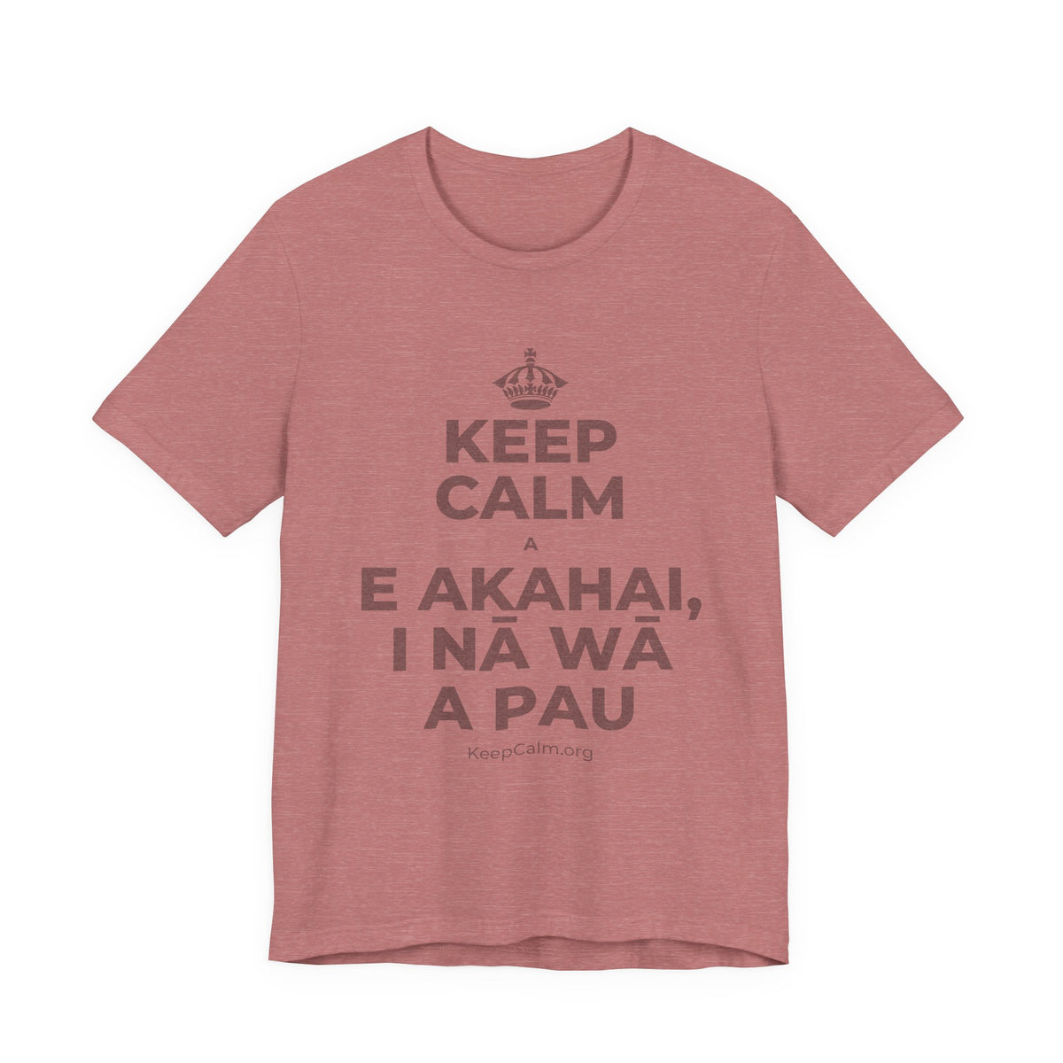 KEEP CALM A E AKAHAI, I NĀ WĀ A PAU T-Shirt (Soft Cream–Heather Mauve)