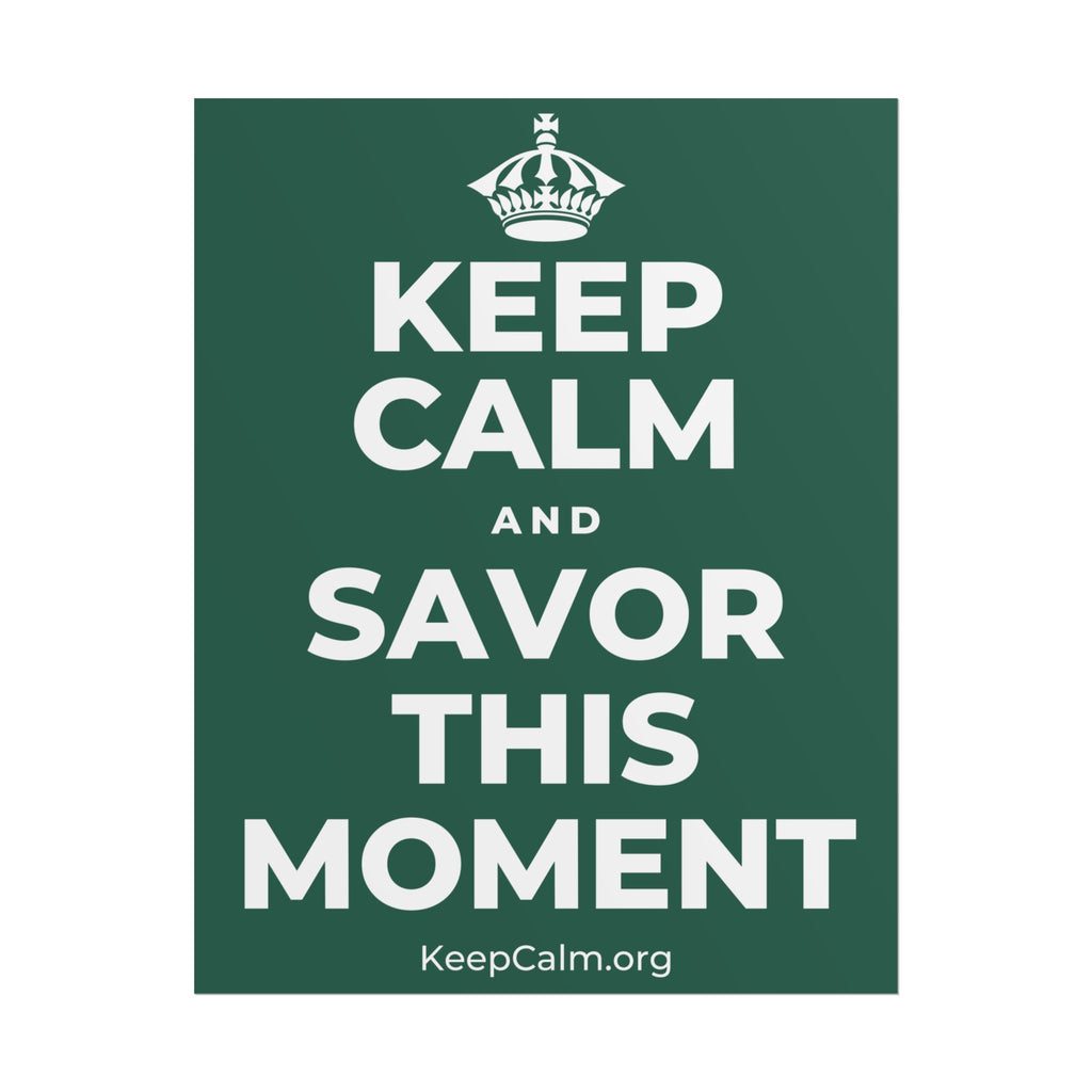 KEEP CALM AND SAVOR THIS MOMENT Poster