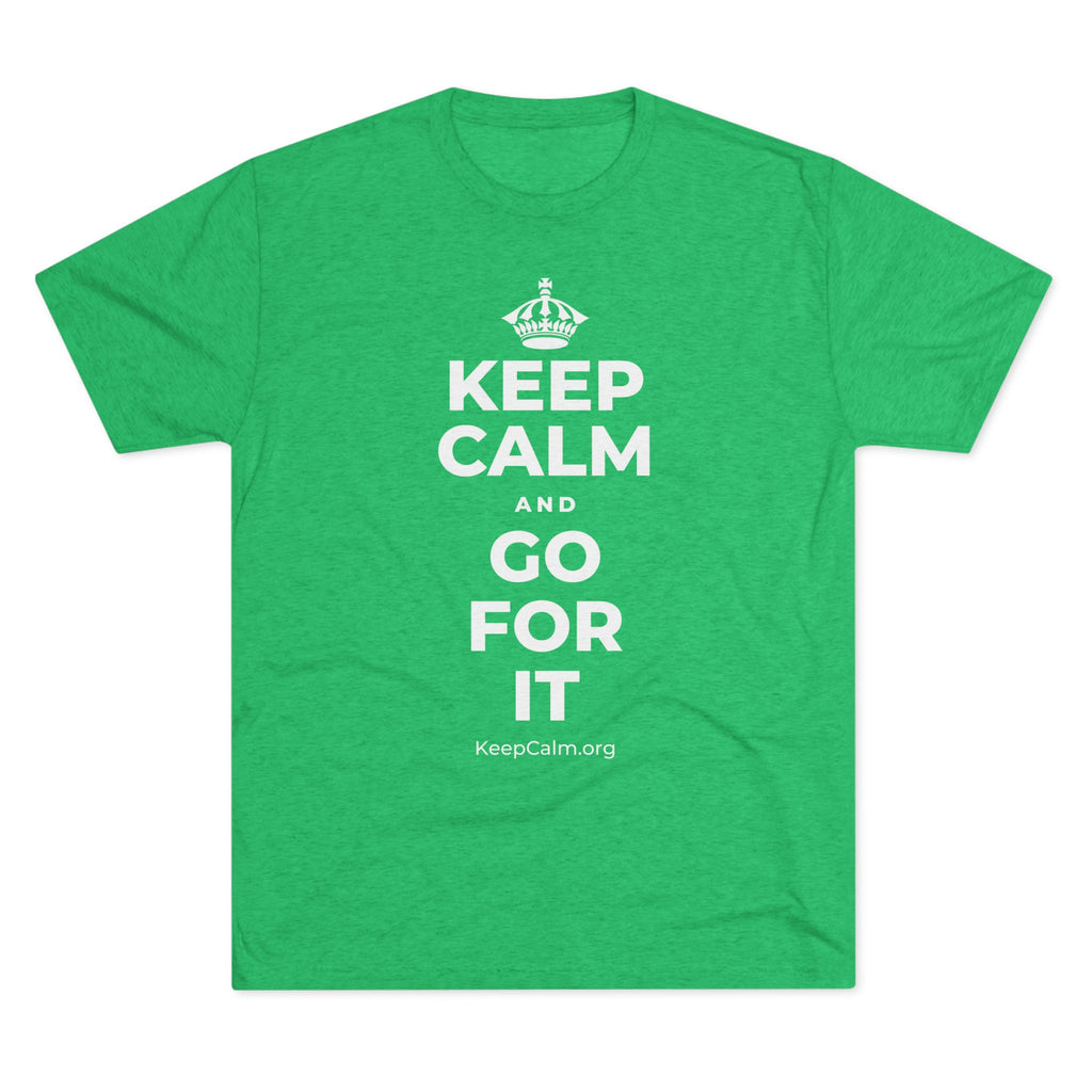 KEEP CALM AND GO FOR IT Tri-Blend Tee