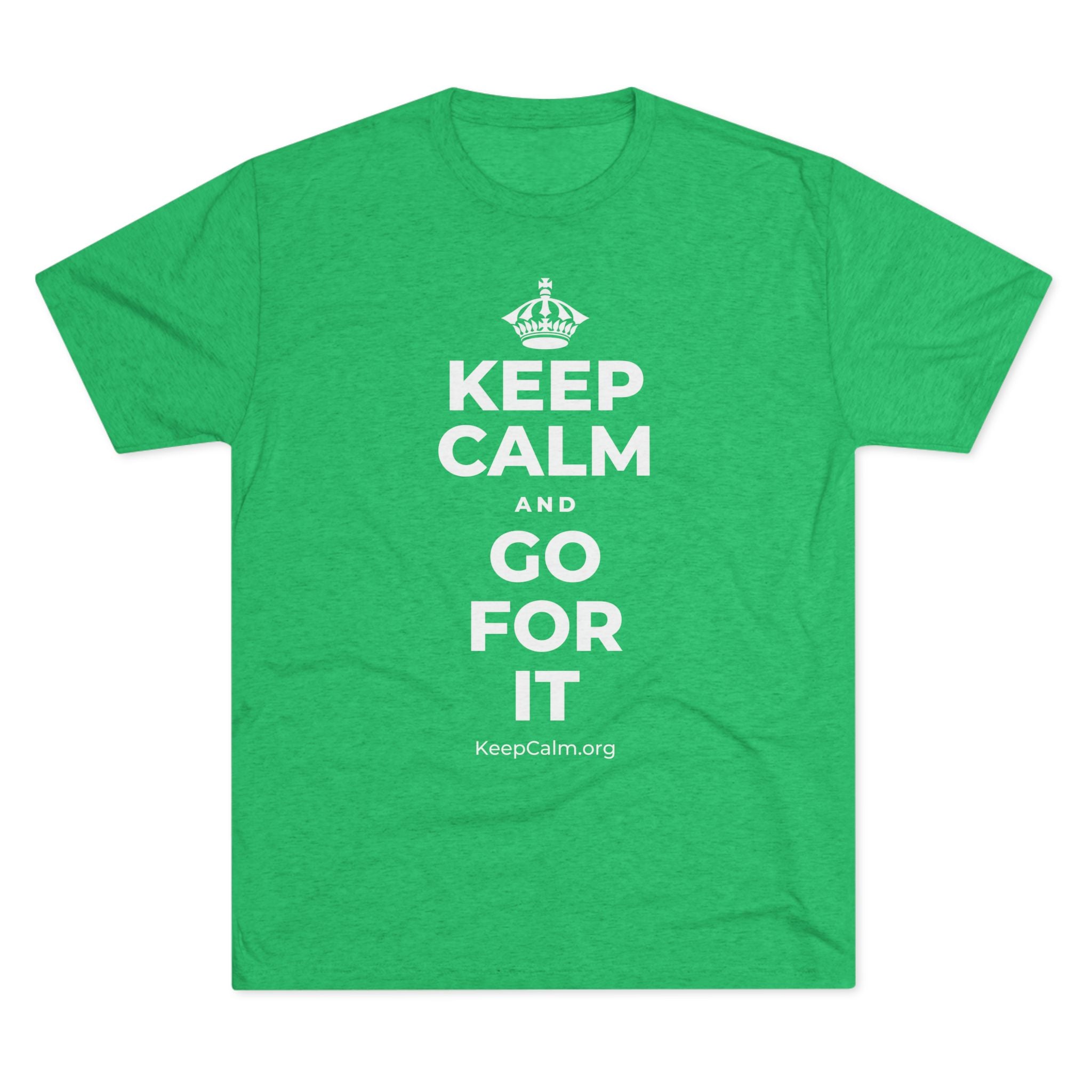 KEEP CALM AND GO FOR IT Tri-Blend Tee