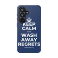 KEEP CALM AND WASH AWAY REGRETS Phone Case